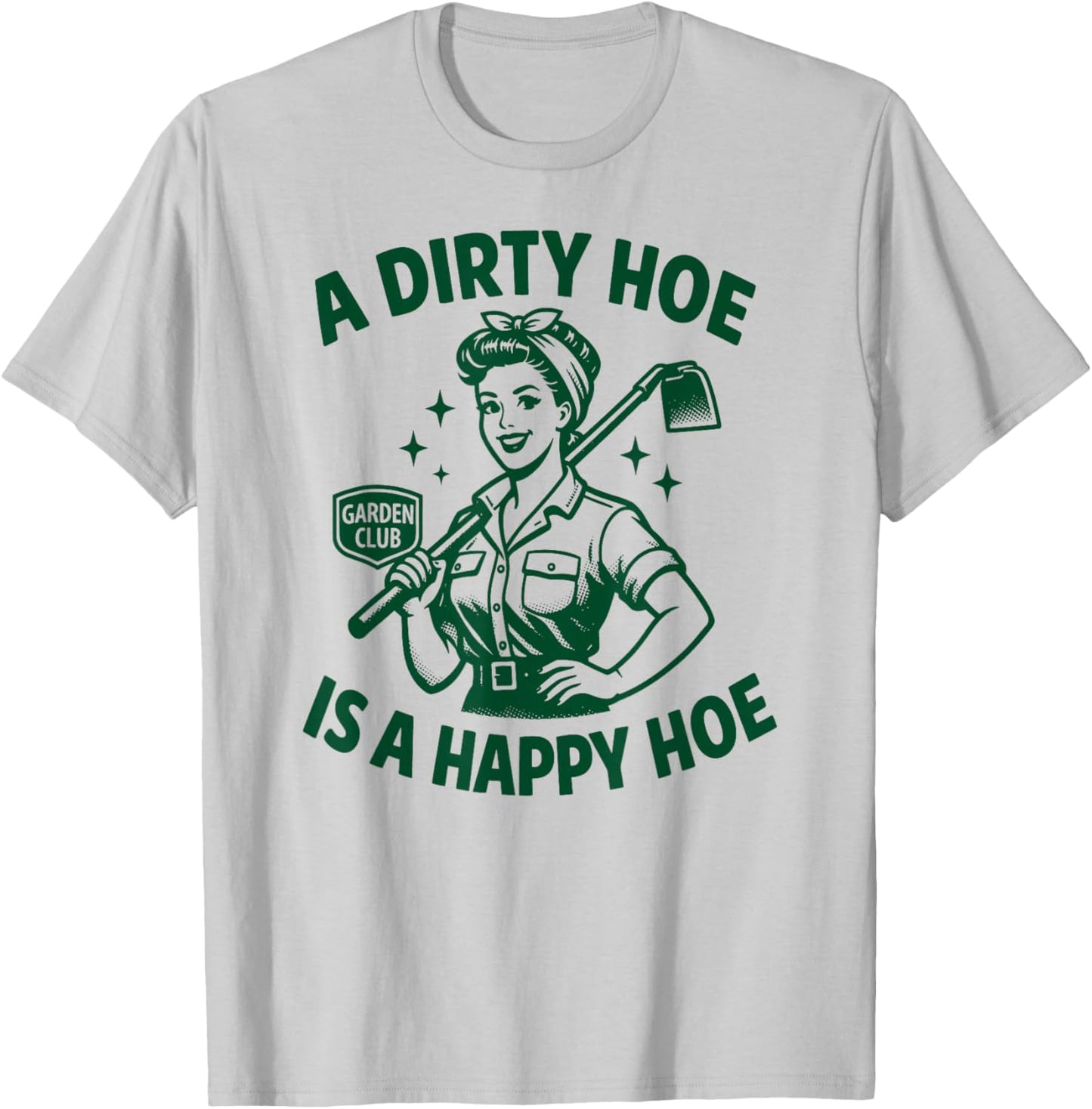 A Dirty Hoe is A Happy Hoe | Funny Women's Adult Humor Retro T-Shirt - T-Shirt | Ash