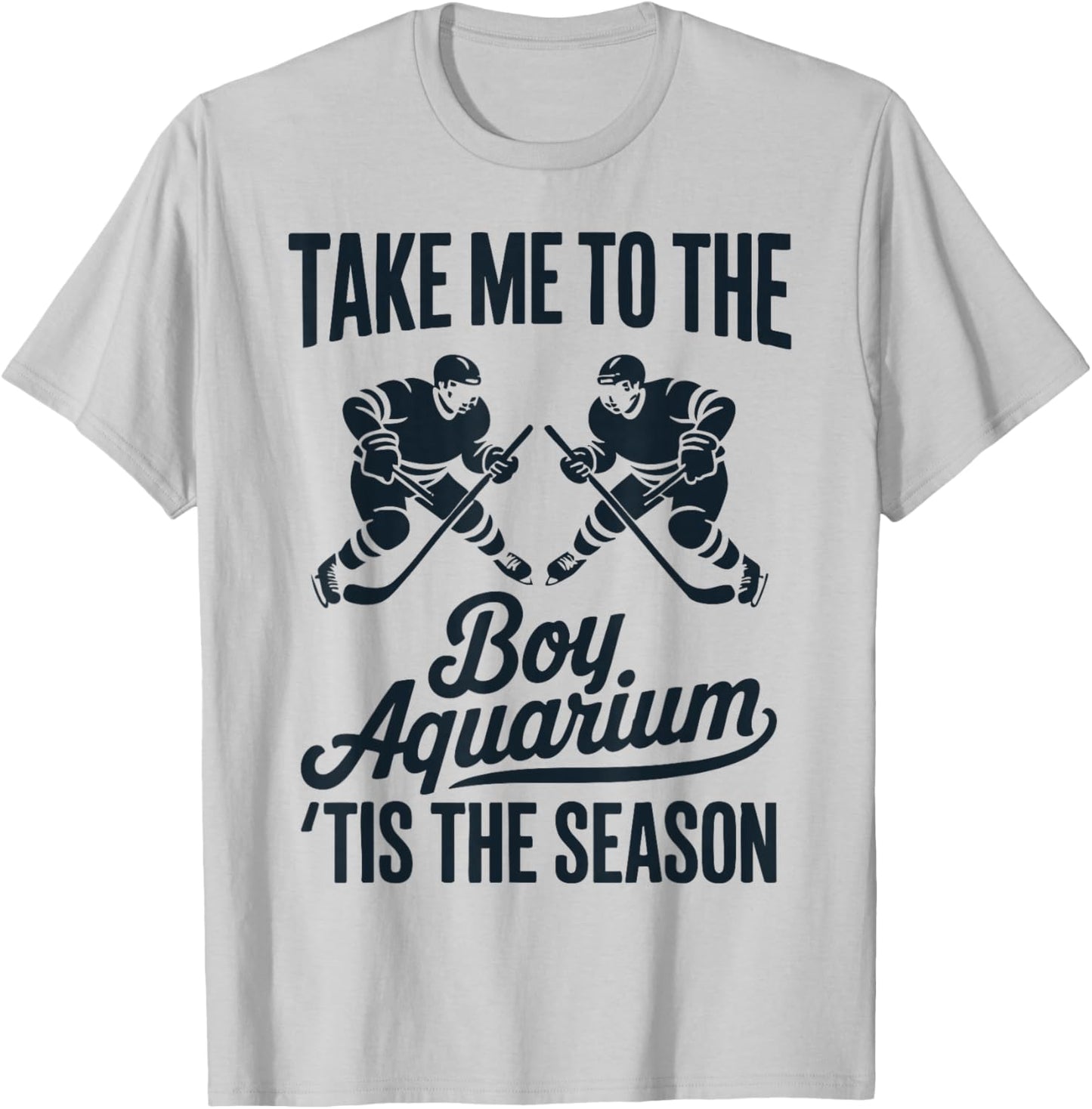 Take Me to The Boy Aquarium Funny Saying Hockey Game Lover T-Shirt - T-Shirt | Ash