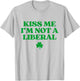 Kiss Me I'm Not A Liberal Shirt Funny St Patricks Day T-Shirt - T-Shirt | Ash