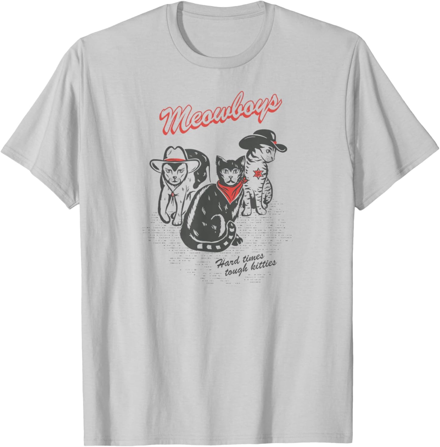Meowboys Hard Times Tough Kitties Funny Western Cowboy Cats T-Shirt - T-Shirt | Ash