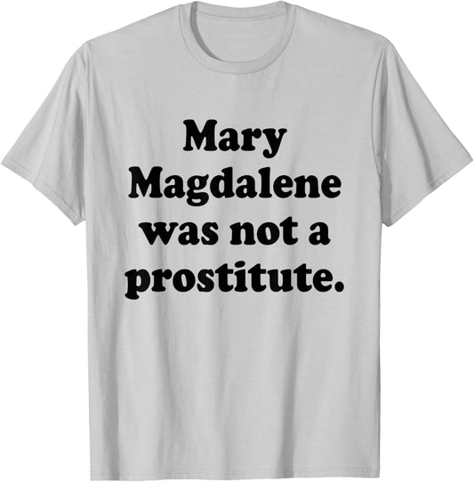 Mary Magdalene was Not A Prostitute Christian Feminist Quote T-Shirt - T-Shirt | Ash