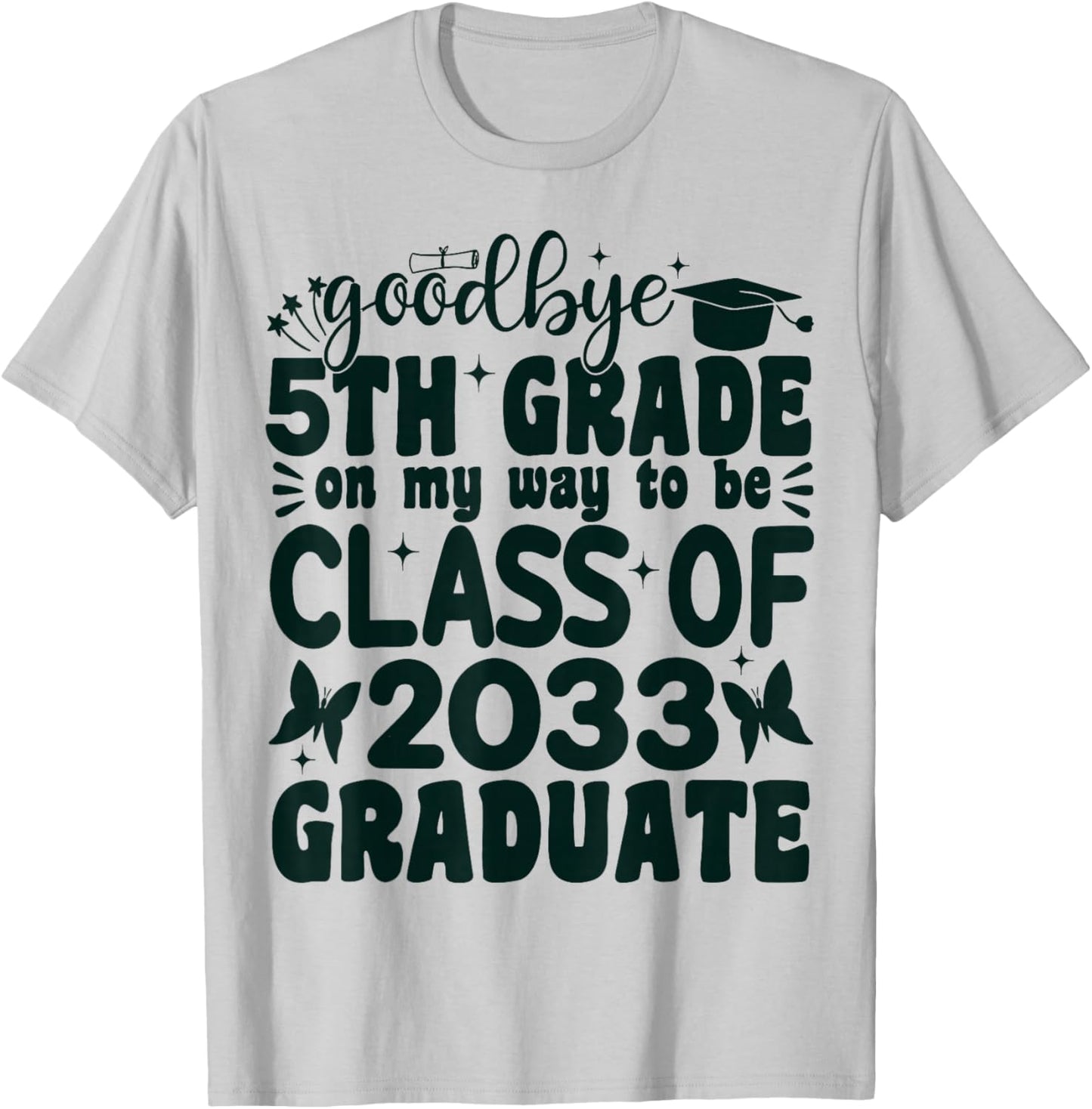 Goodbye 5th Grade on My Way to be Class of 2033 5th Grade T-Shirt - T-Shirt | Ash