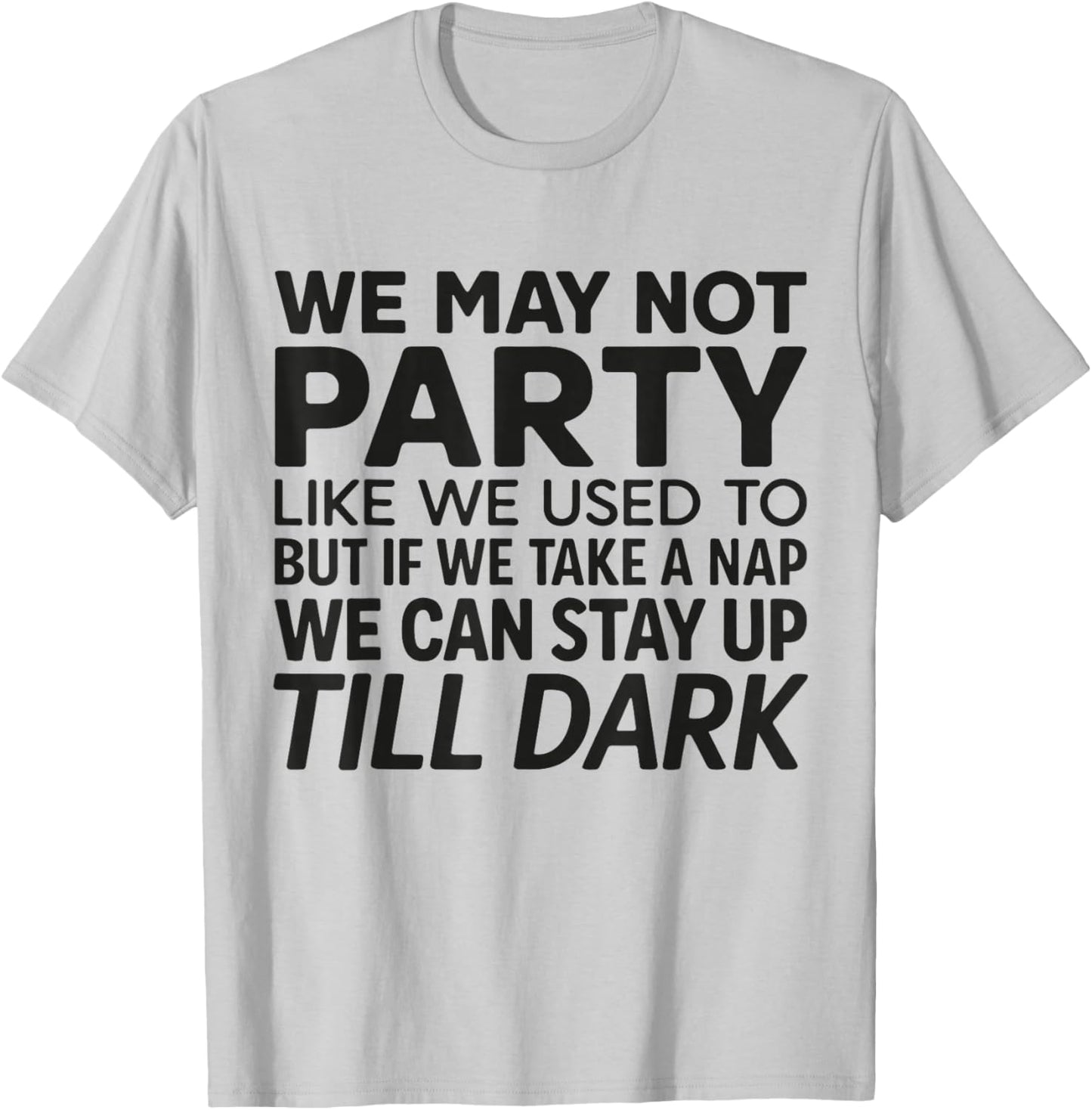 Funny We May Not Party Like We Used to T-Shirt - T-Shirt | Ash
