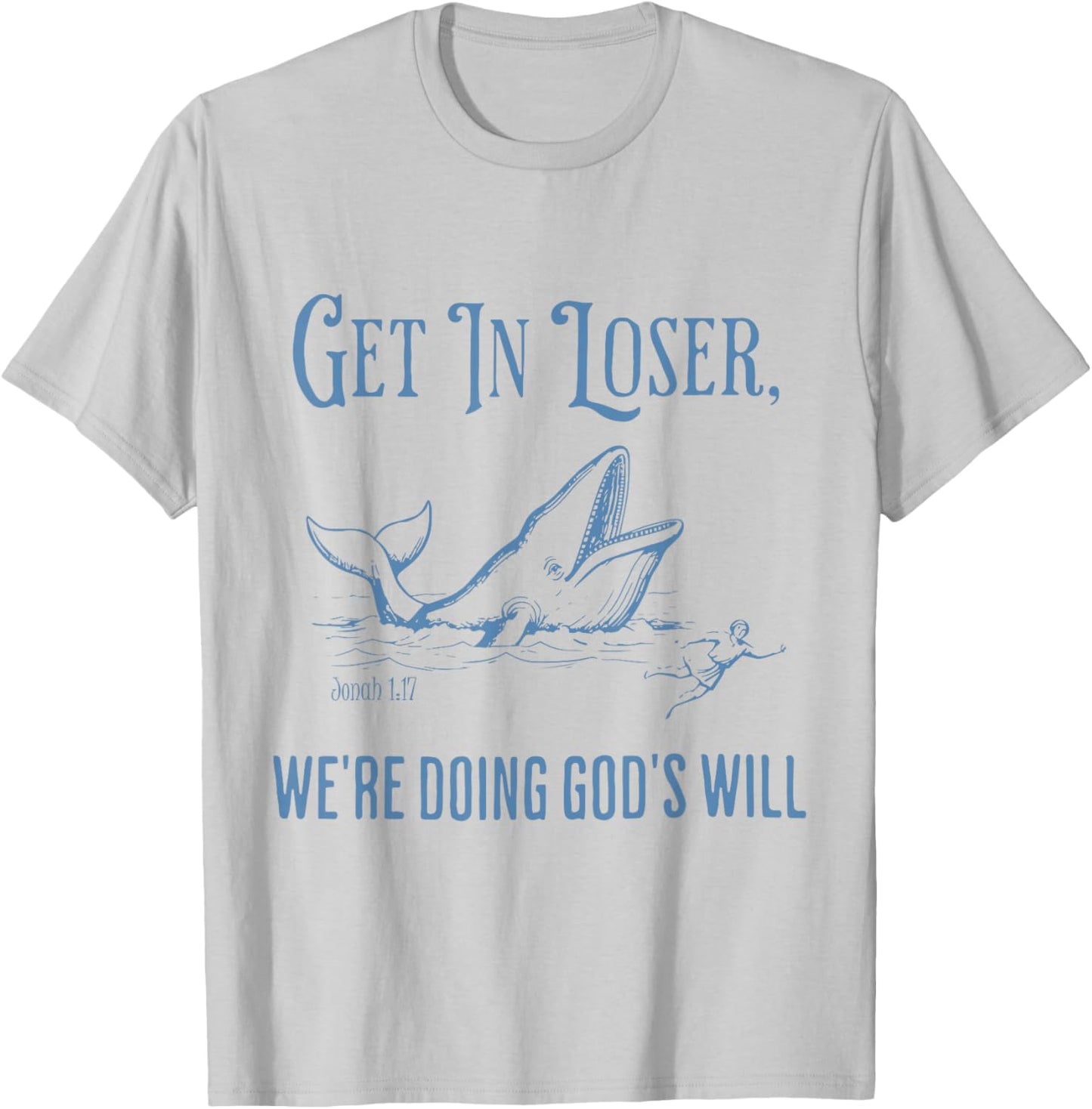Funny Christian Bible Get in Loser We're Doing God's Will T-Shirt - T-Shirt | Ash