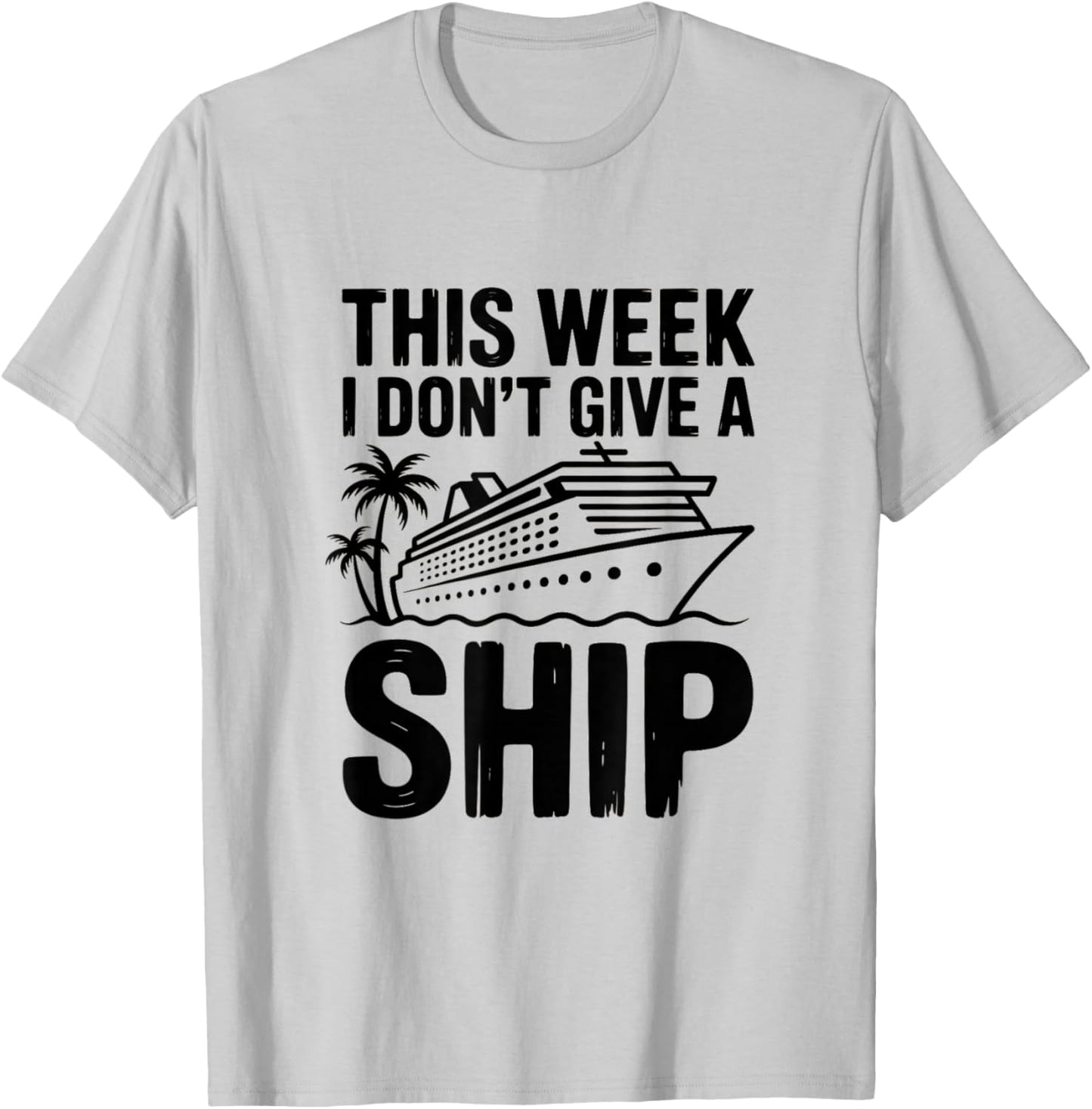 This Week I Dont Give A Ship Funny Cruise T-Shirt - T-Shirt | Ash