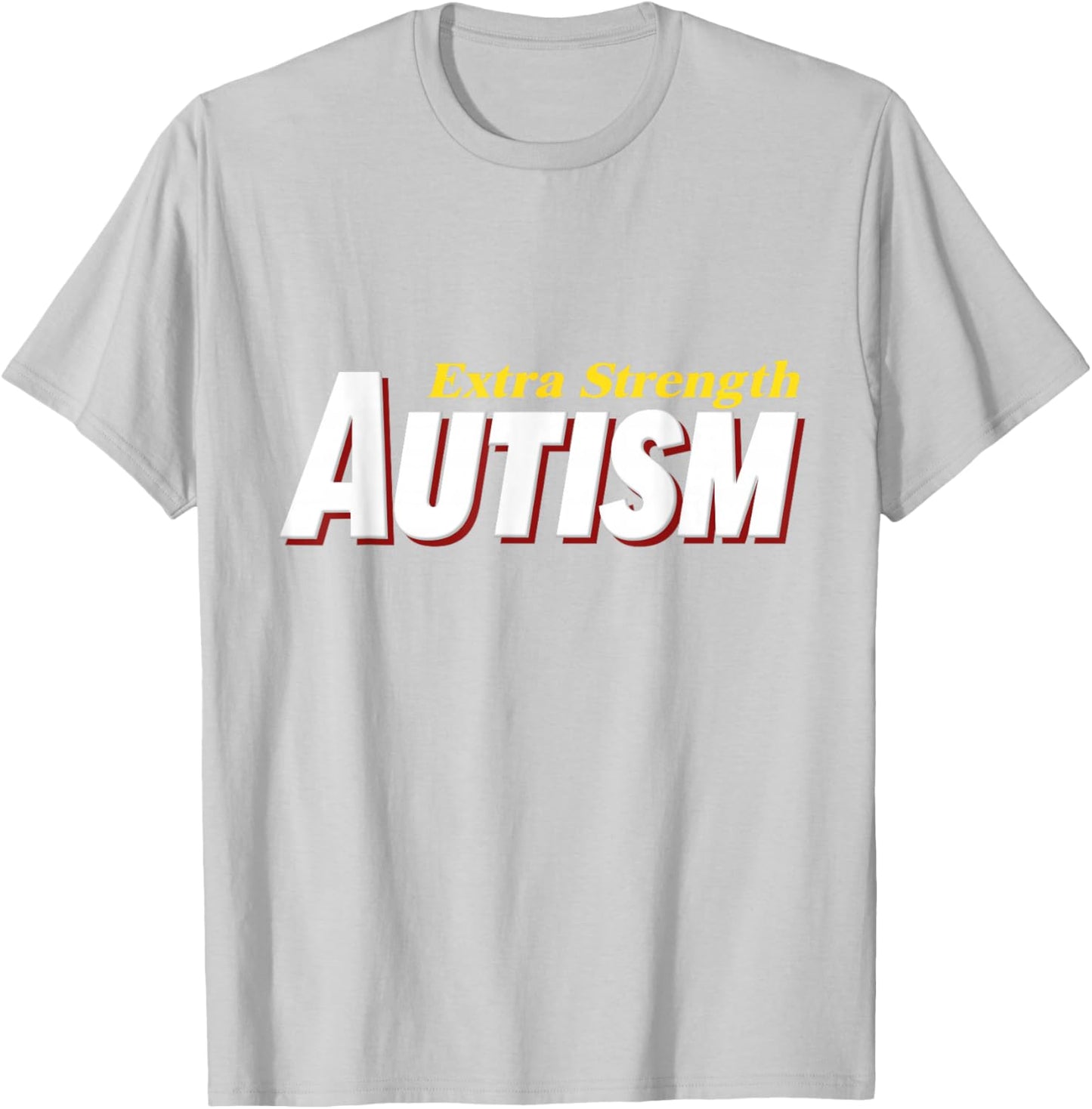 Extra Strength Autism - Inappropriate Autism T-Shirt - T-Shirt | Ash