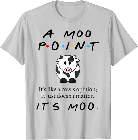 Moo Point It's Like A Cow's Opinion It's Just Doesn't Matter T-Shirt - T-Shirt | Ash