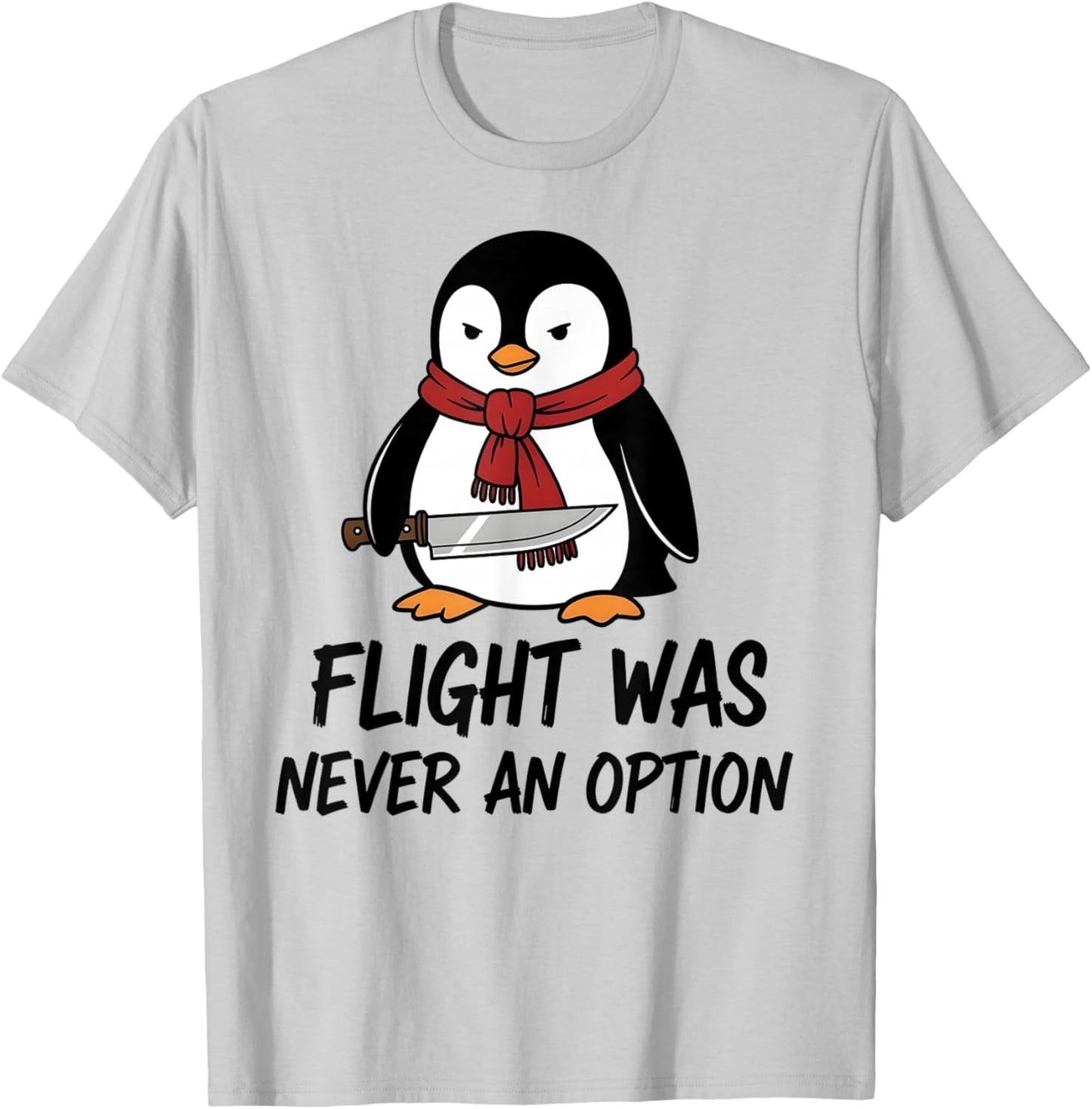 Flight was Never an Option Sarcastic Witty Penguin Fans Joke T-Shirt - T-Shirt | Ash