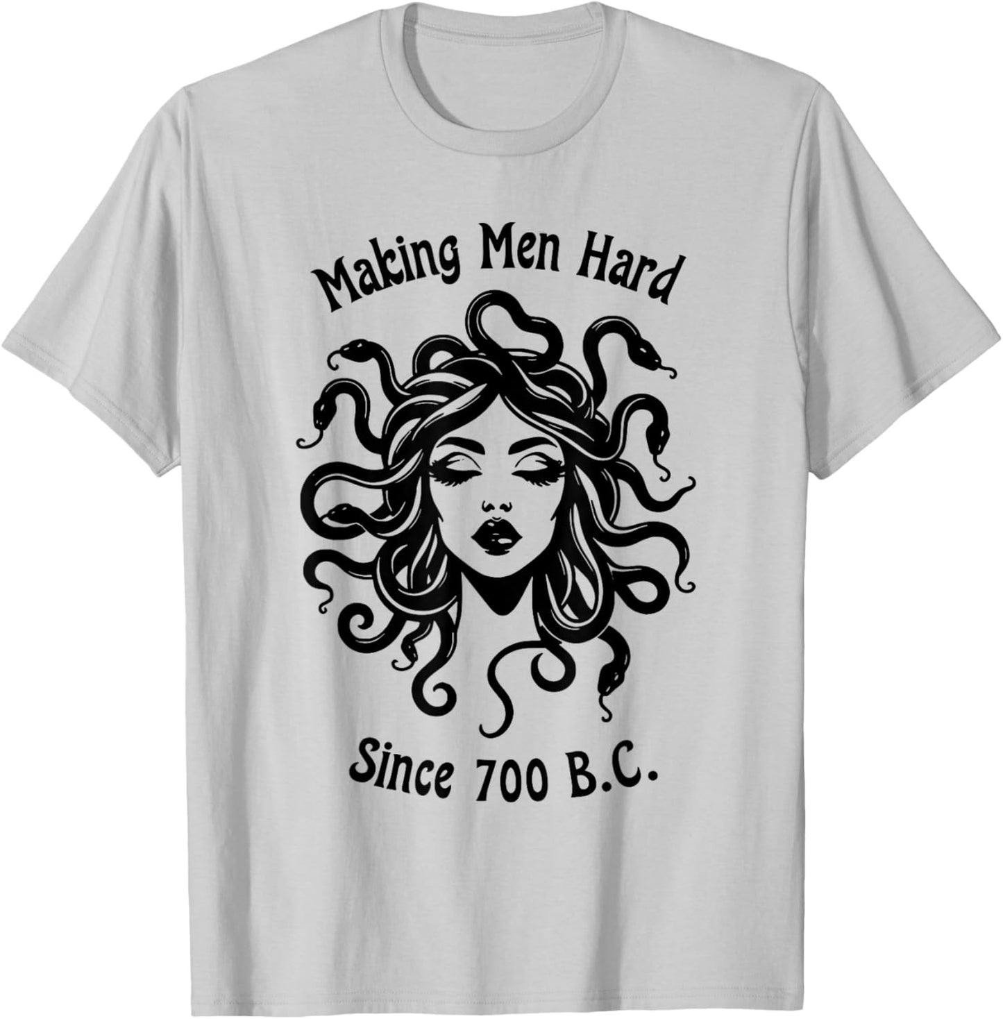 Making Men Hard Since 700 B.C Greece Greek Mythology Medusa T-Shirt - T-Shirt | Ash