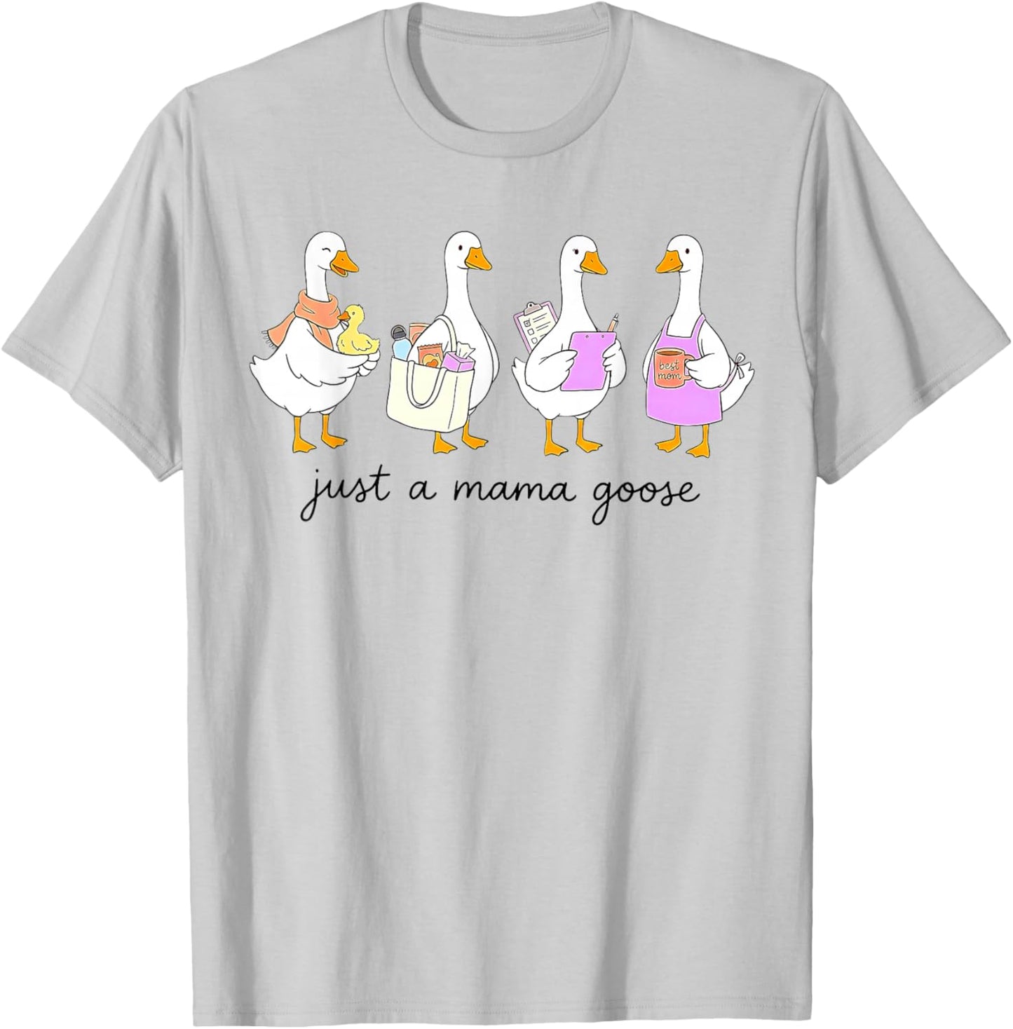 Just a Mama Goose, Mama Goose T-Shirt - T-Shirt | Ash