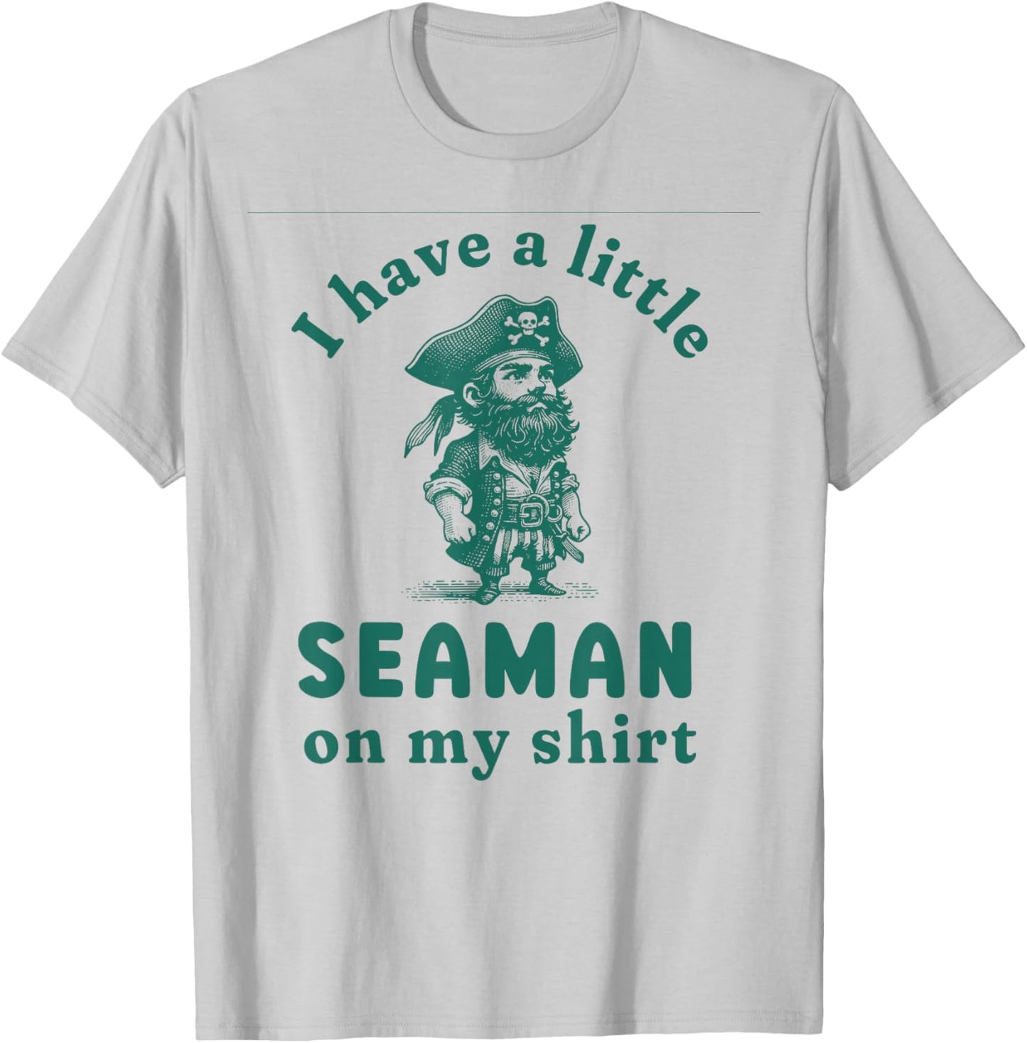 I Have A Little Seaman On My Shirt Funny Meme Sarcastic T-Shirt - T-Shirt | Ash