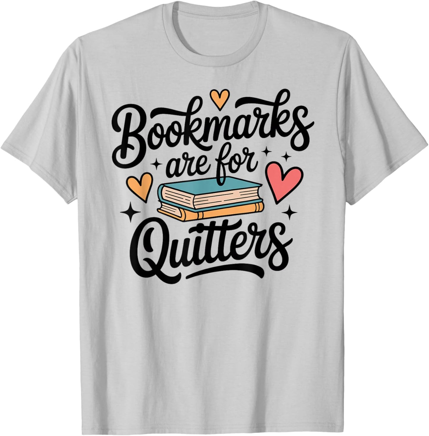 Bookmarks are for Quitters Funny Librarian Library Reading T-Shirt - T-Shirt | Ash