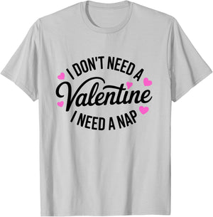 I Dont Need A Valentine I Need A Nap Valentine´s Day Humor T-Shirt - T-Shirt | Ash