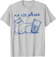 No Ice Please Funny Cat Meme T-Shirt - T-Shirt | Ash