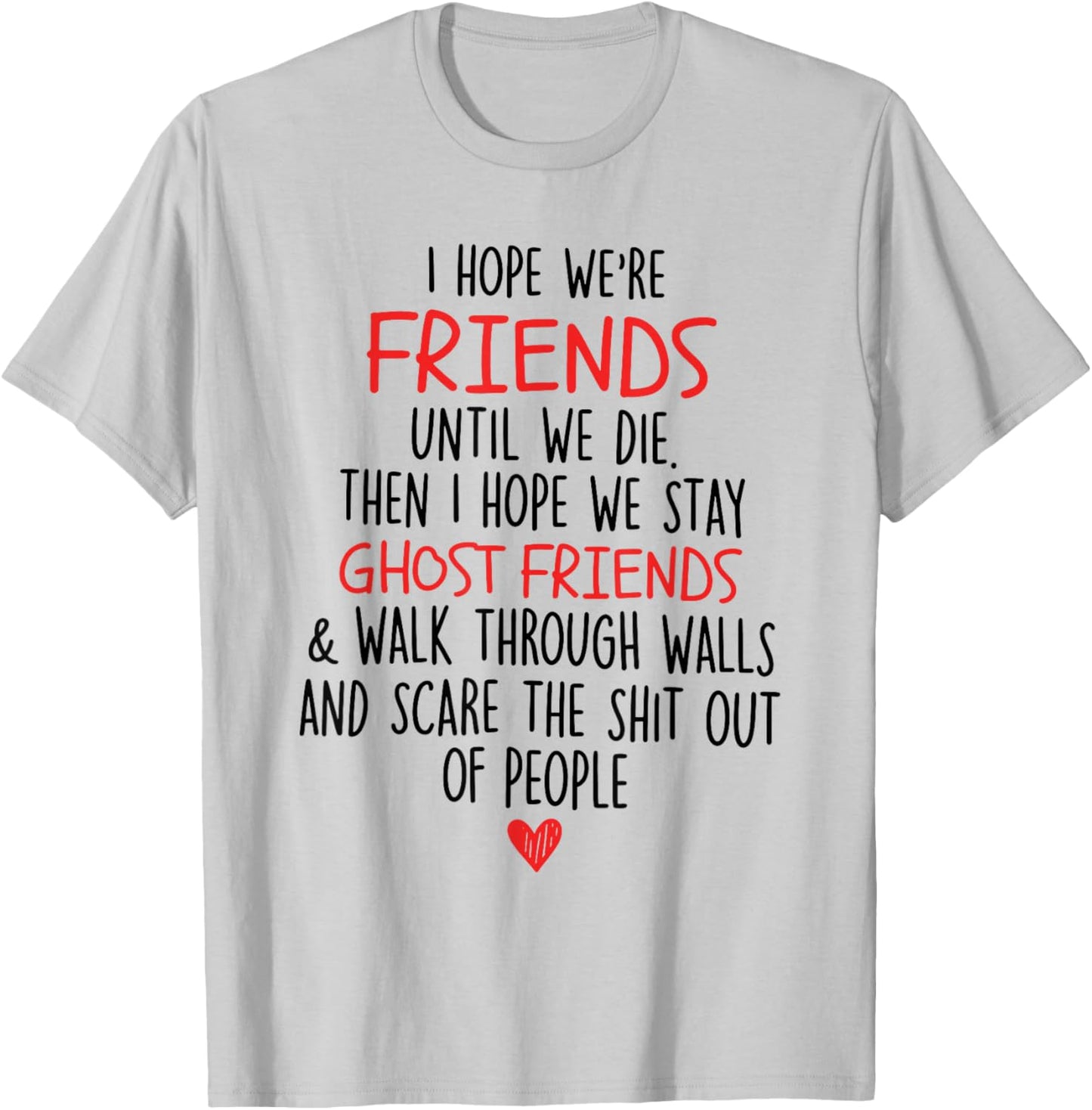I Hope We're Friends Until We Die Then I Hope We Stay Ghost T-Shirt - T-Shirt | Ash