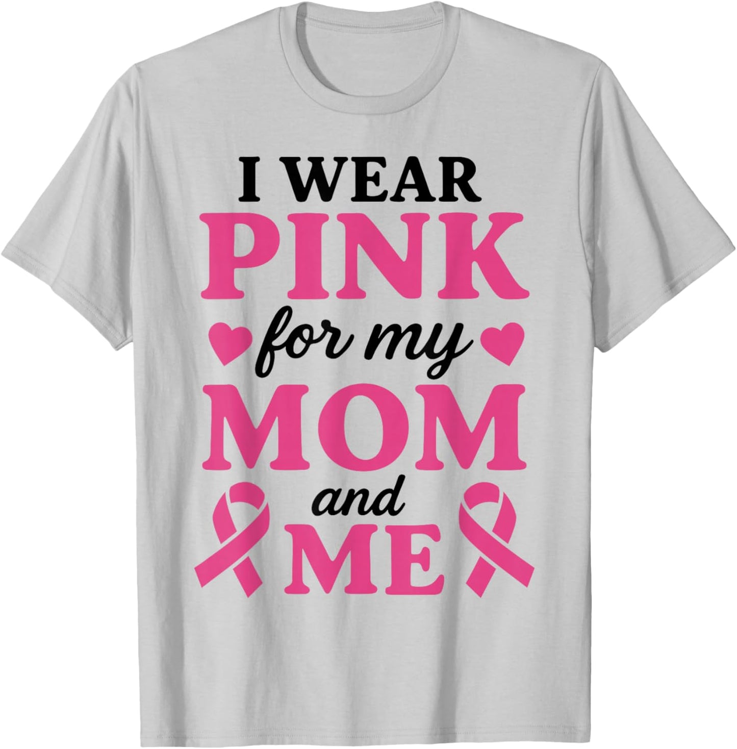 I Wear Pink for My Mom and Me Breast Cancer Awareness T-Shirt - T-Shirt | Ash