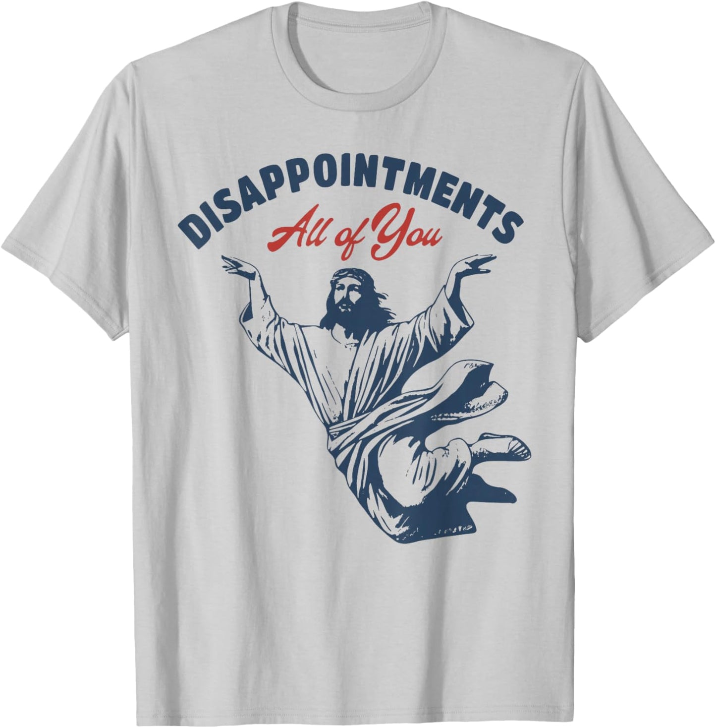 Jesus Disappointments All of You T-Shirt - T-Shirt | Ash