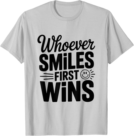 Whoever Smiles First Wins Hilarious Competition T-Shirt - T-Shirt | Ash