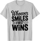 Whoever Smiles First Wins Hilarious Competition T-Shirt - T-Shirt | Ash