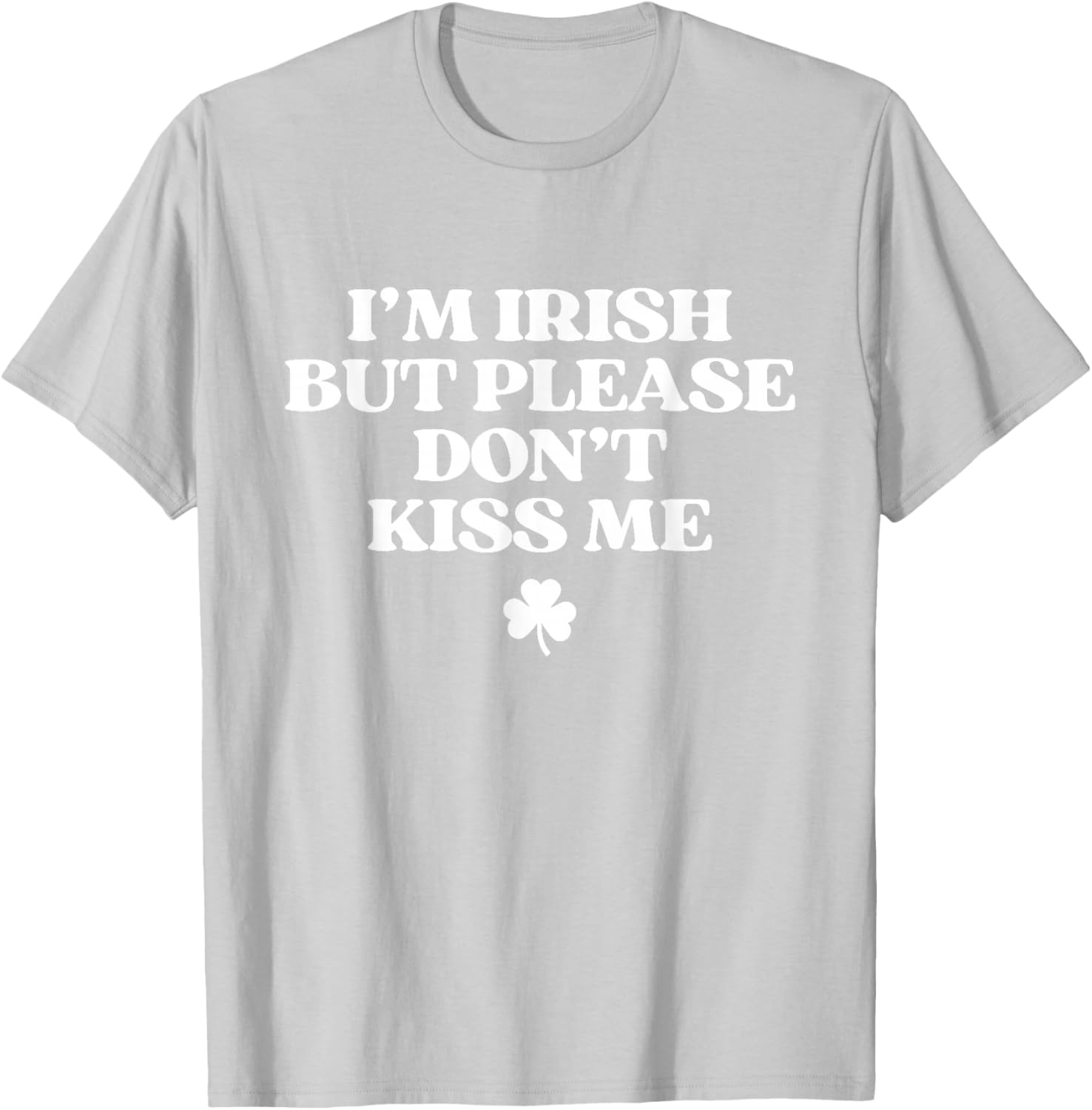 I'm Irish But Please Don't Kiss Me Funny St Patricks Day T-Shirt - T-Shirt | Ash