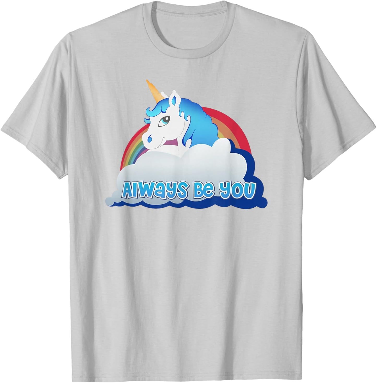 Unicorn Always Be You T-Shirt - T-Shirt | Ash