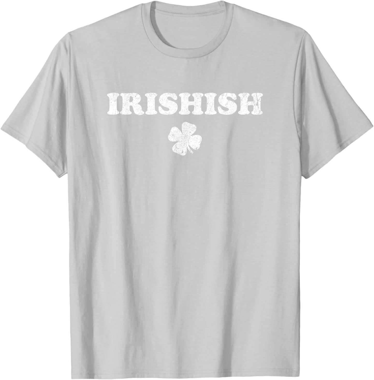 Irishish Funny St. Patrick's Day Part Irish Not Irish At All T-Shirt - T-Shirt | Ash