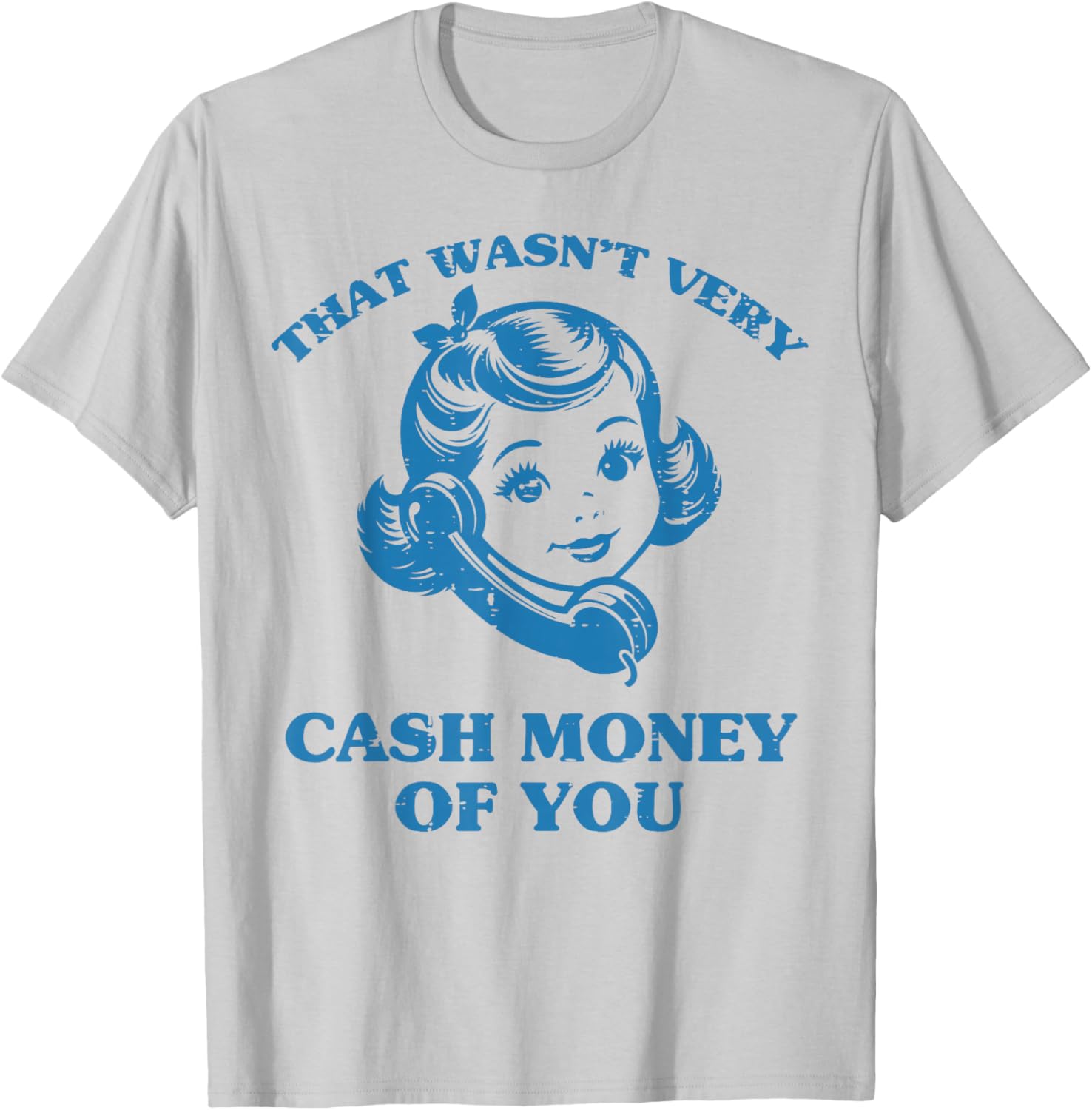 That Wasnt Very Cash Money of You Funny Saying Men Women T-Shirt - T-Shirt | Ash