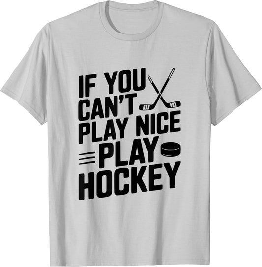 If You Can't Play Nice Play Hockey Funny Sports T-Shirt - T-Shirt | Ash