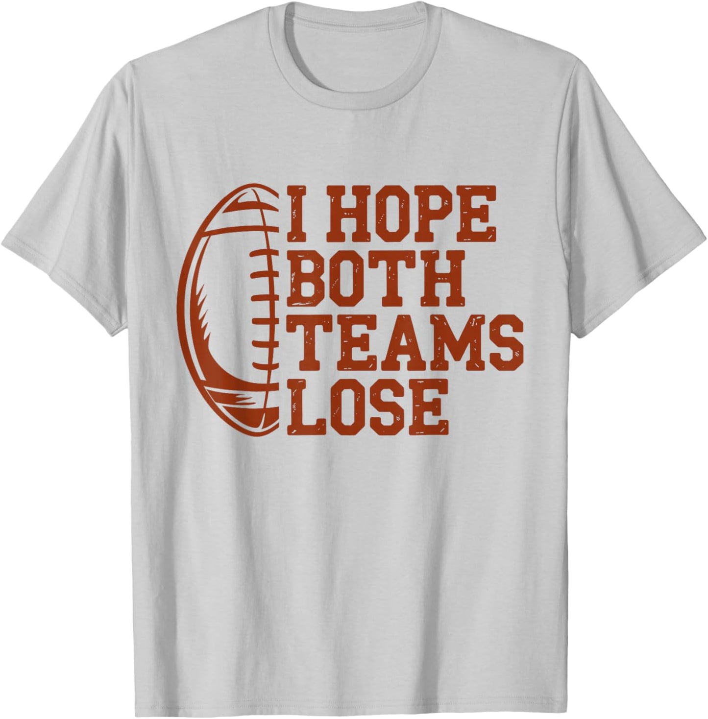 I Hope Both Teams Lose Funny American Football Sarcasm T-Shirt - T-Shirt | Ash