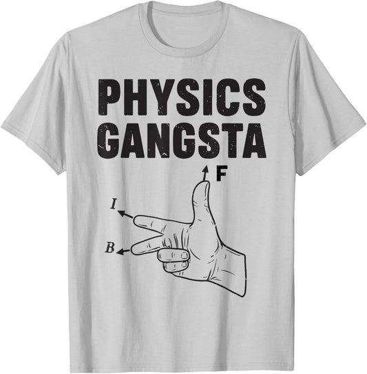 Funny Physics Gangsta Physics Joke STEM Pun Physical Teacher T-Shirt - T-Shirt | Ash