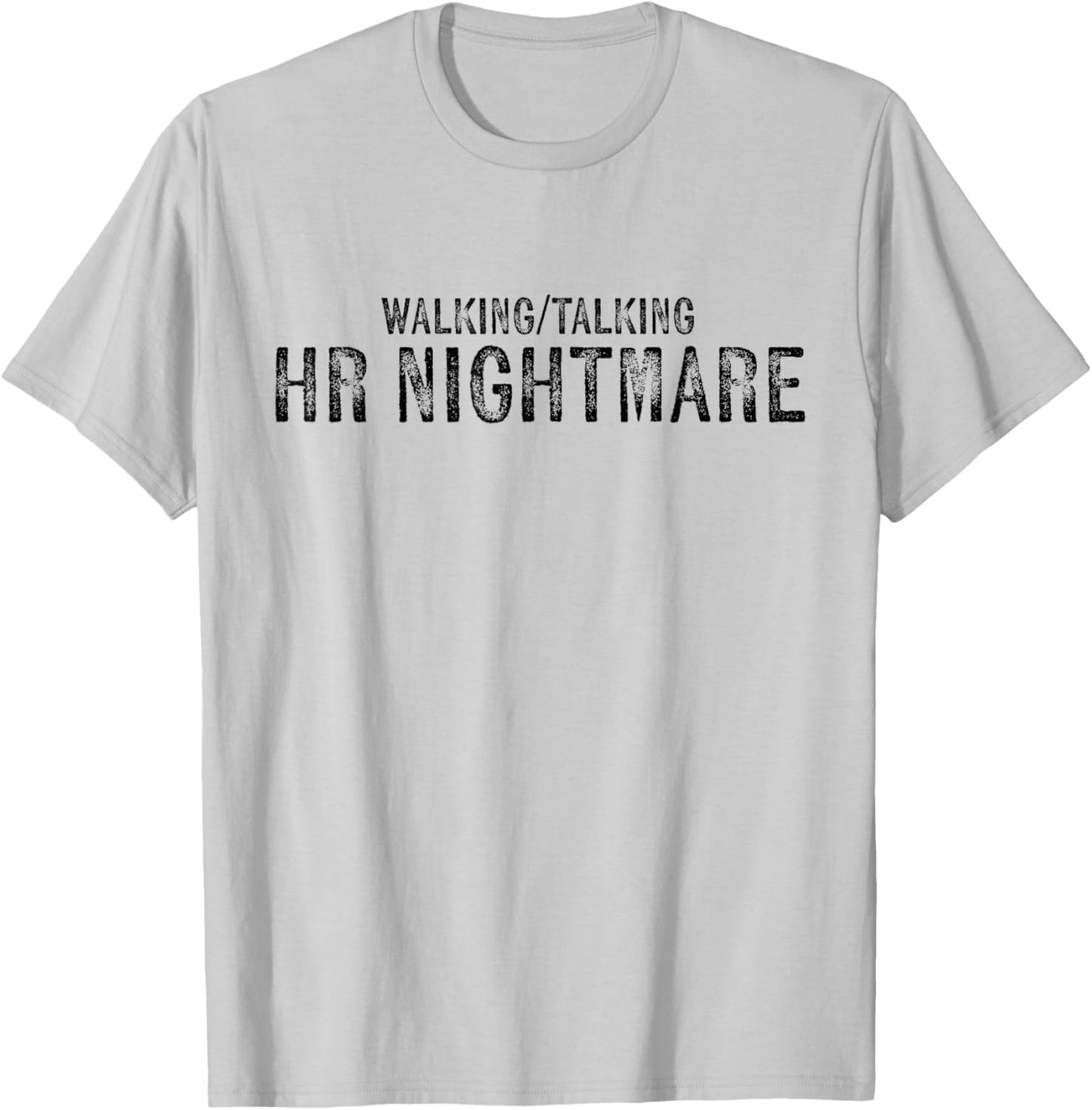 Walking Talking Hr Nightmare Funny Vintage Military Quote T-Shirt - T-Shirt | Ash