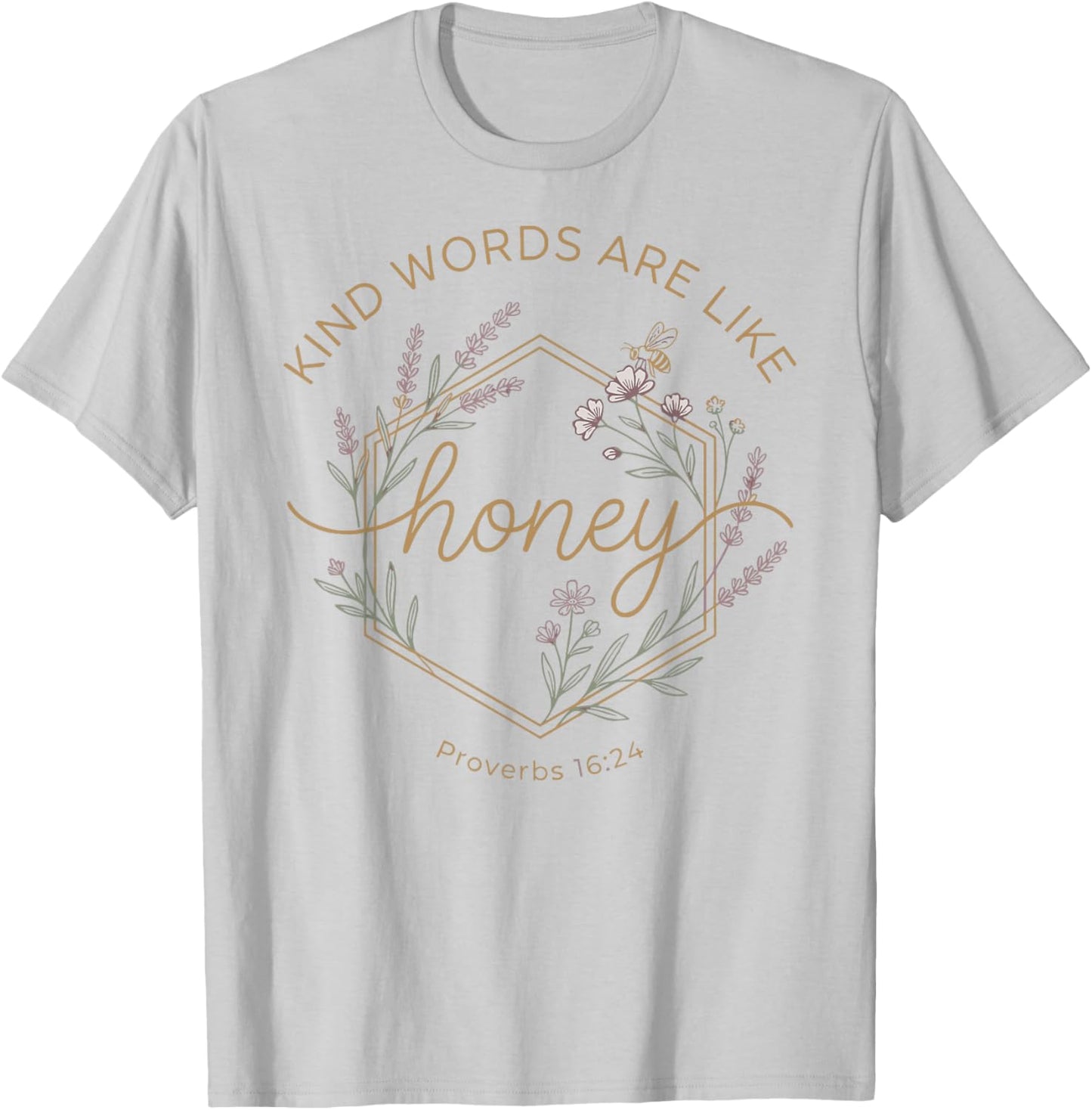 Kind Words are Like Honey Proverbs 16:24 Christian Teacher T-Shirt - T-Shirt | Ash