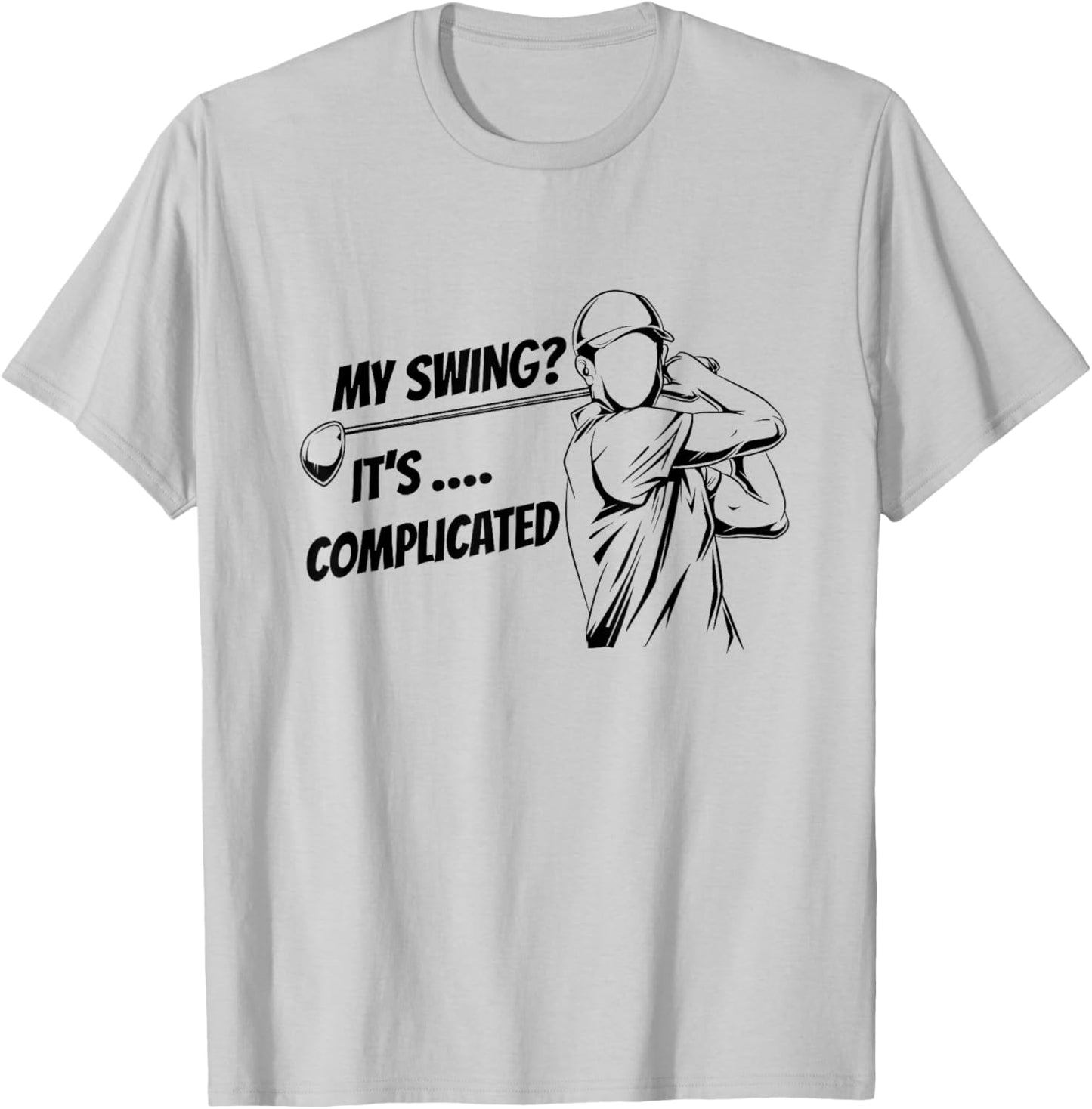 My Swing It's Complicated, Golf Novelty Gifts Golfers Jokes T-Shirt - T-Shirt | Ash