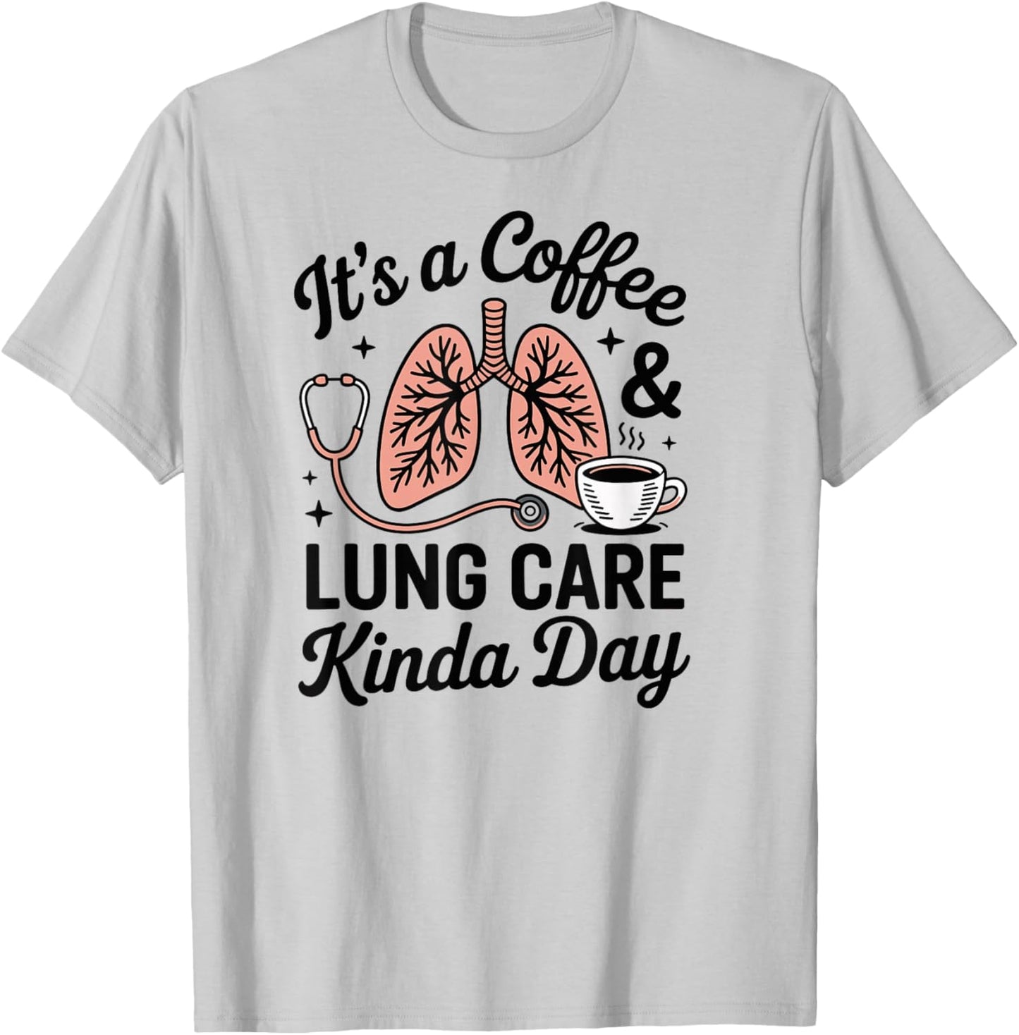 Respiratory Therapist It's A Coffee and Lung Care Kinda Day T-Shirt - T-Shirt | Ash