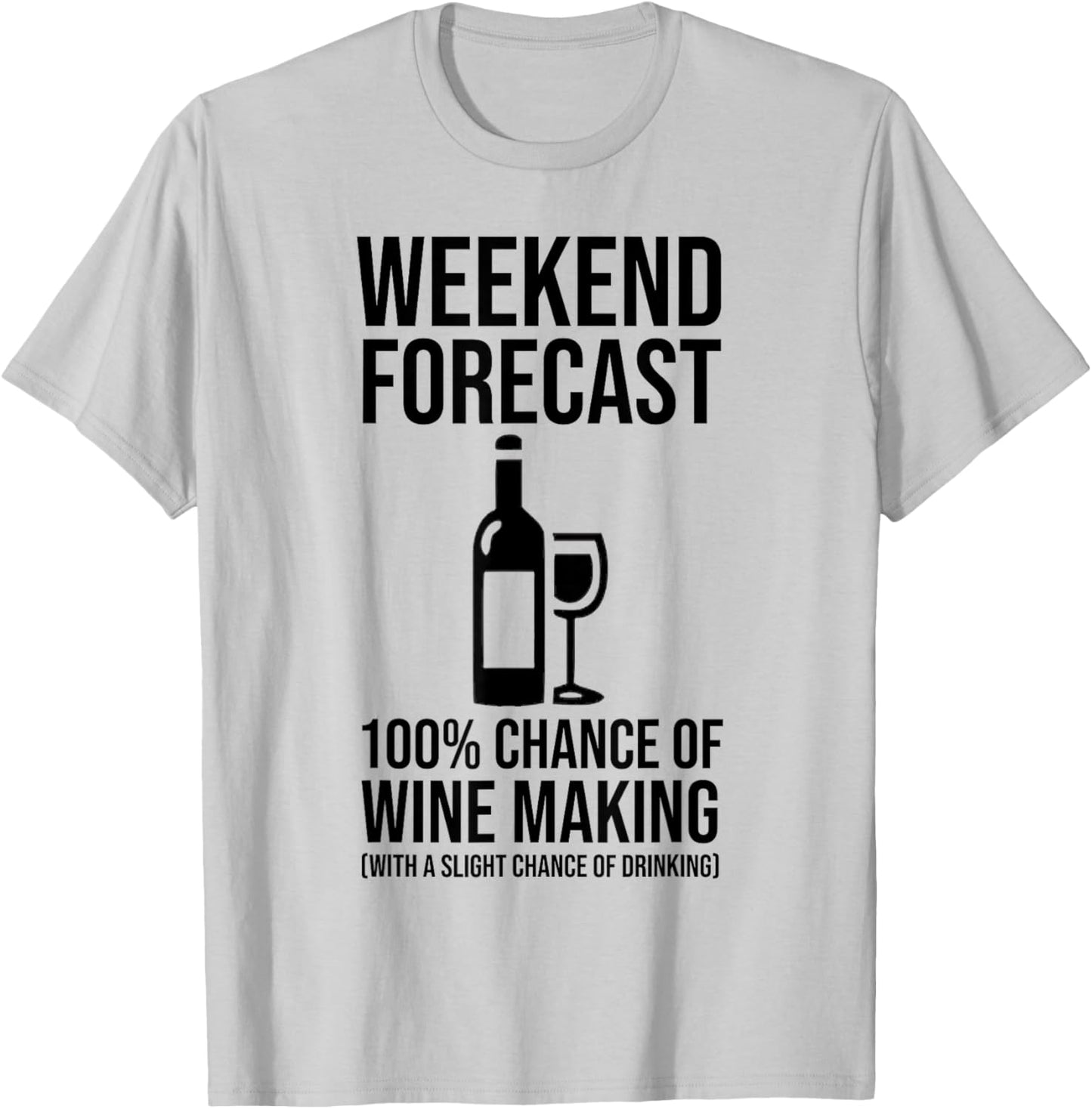 Weekend Forecast - 100% Chance of Wine Making T-Shirt - T-Shirt | Ash