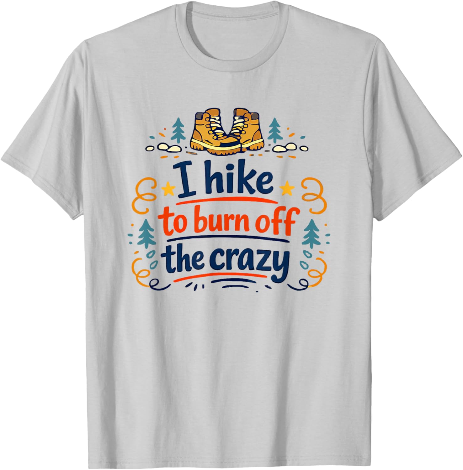 I Hike to Burn Off The Crazy Funny Hiking Graphic T-Shirt - T-Shirt | Ash