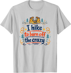 I Hike to Burn Off The Crazy Funny Hiking Graphic T-Shirt - T-Shirt | Ash