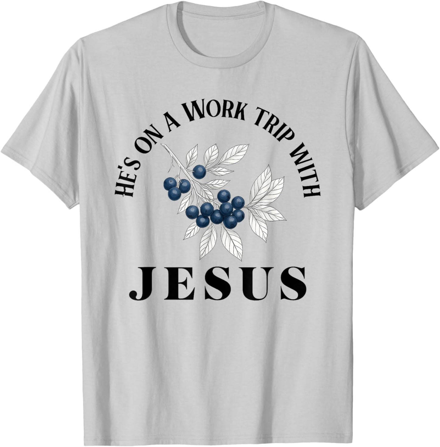He’s On A Work Trip with Jesus Christian T-Shirt - T-Shirt | Ash