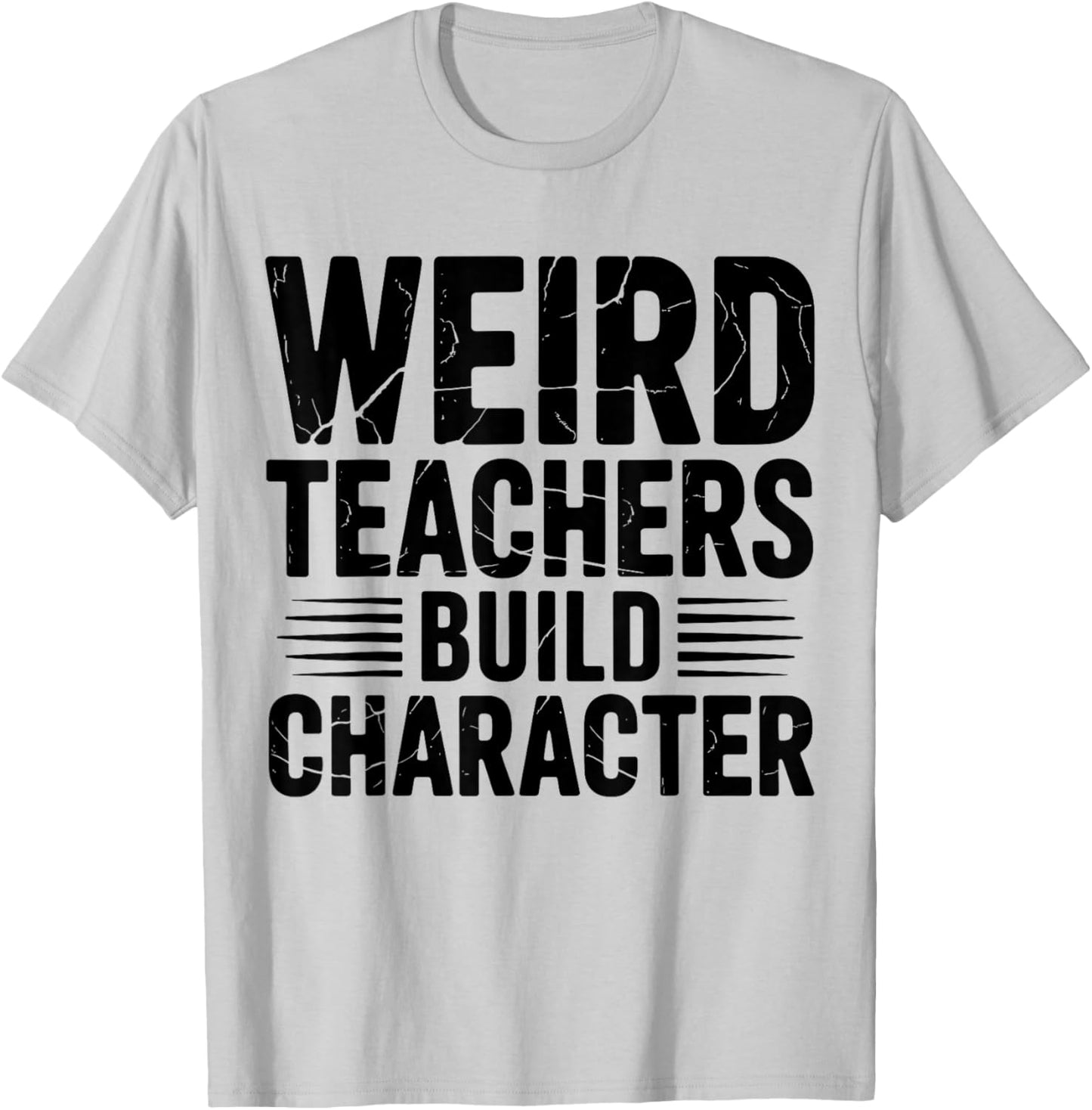 Weird Teachers Build Character Funny Teacher Appreciation T-Shirt - T-Shirt | Ash
