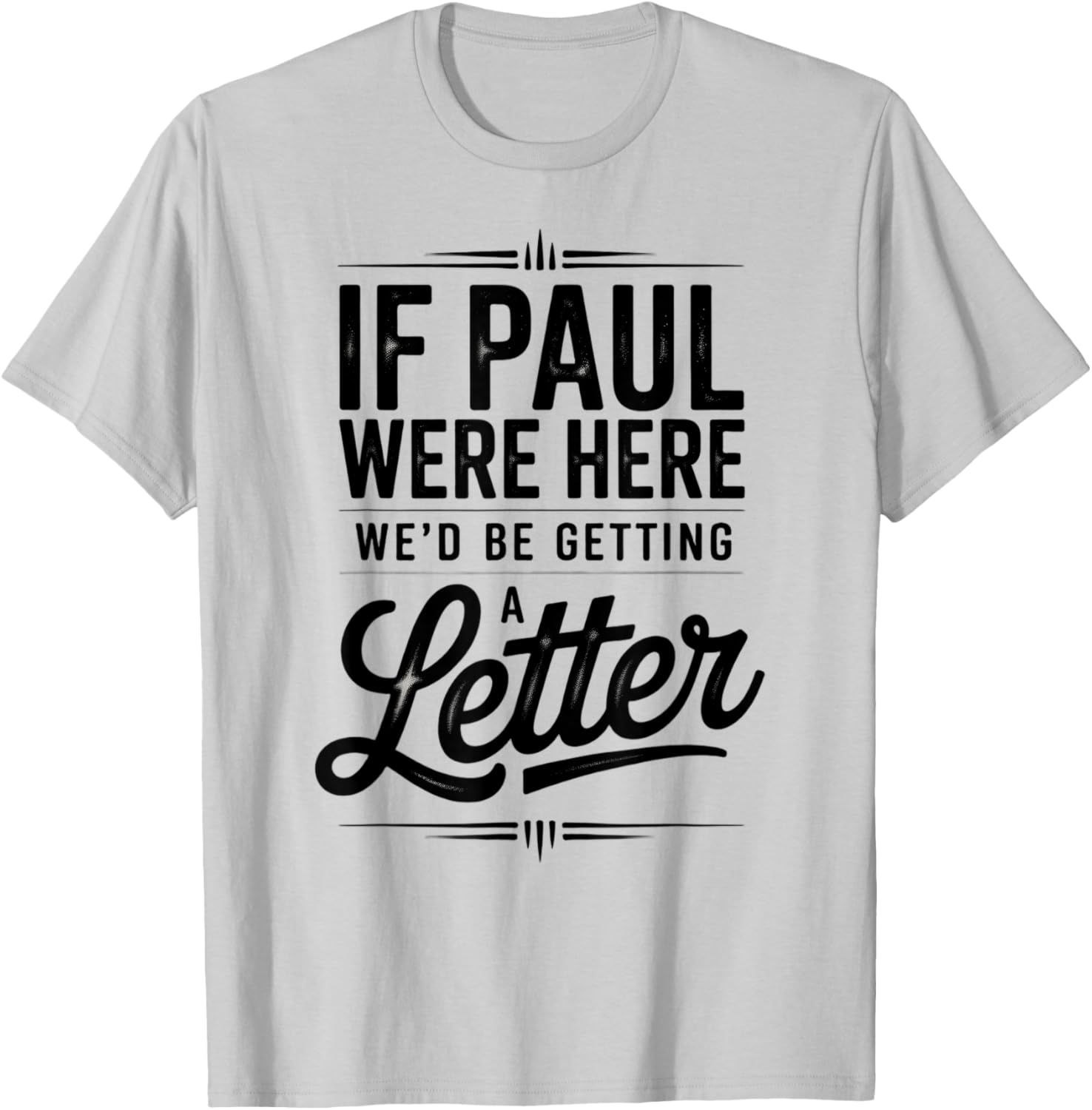 If Paul were Here We'd Be Getting A Letter Funny Christian T-Shirt - T-Shirt | Ash