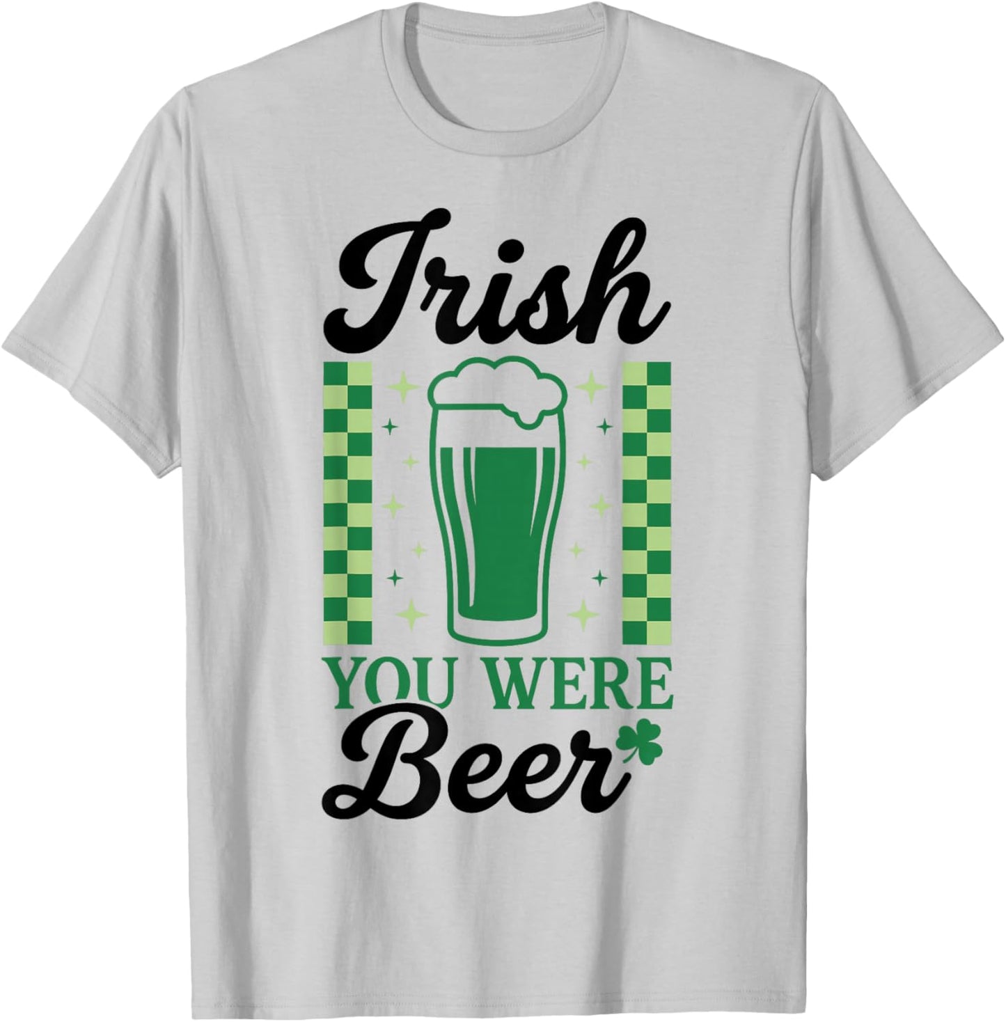 Irish You were Beer St Patrick's Day Fun T-Shirt - T-Shirt | Ash