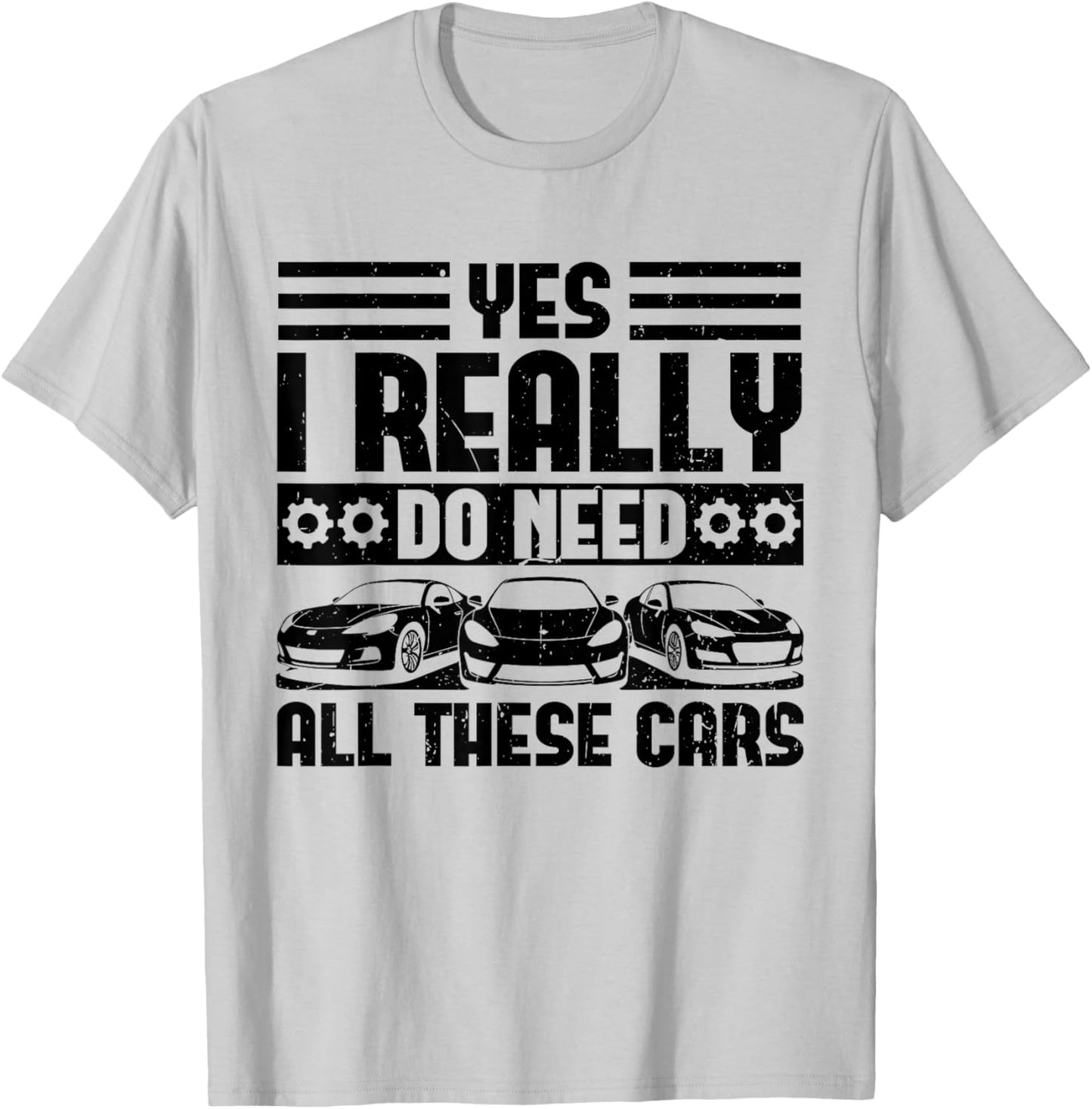 Yes I Really Do Need All These Cars Funny Garage Mechanic T-Shirt - T-Shirt | Ash