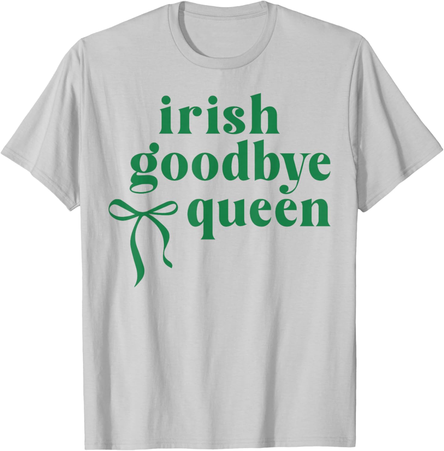 Irish Goodbye Queen Coquette Bow St Patricks Day Drinking T-Shirt - T-Shirt | Ash