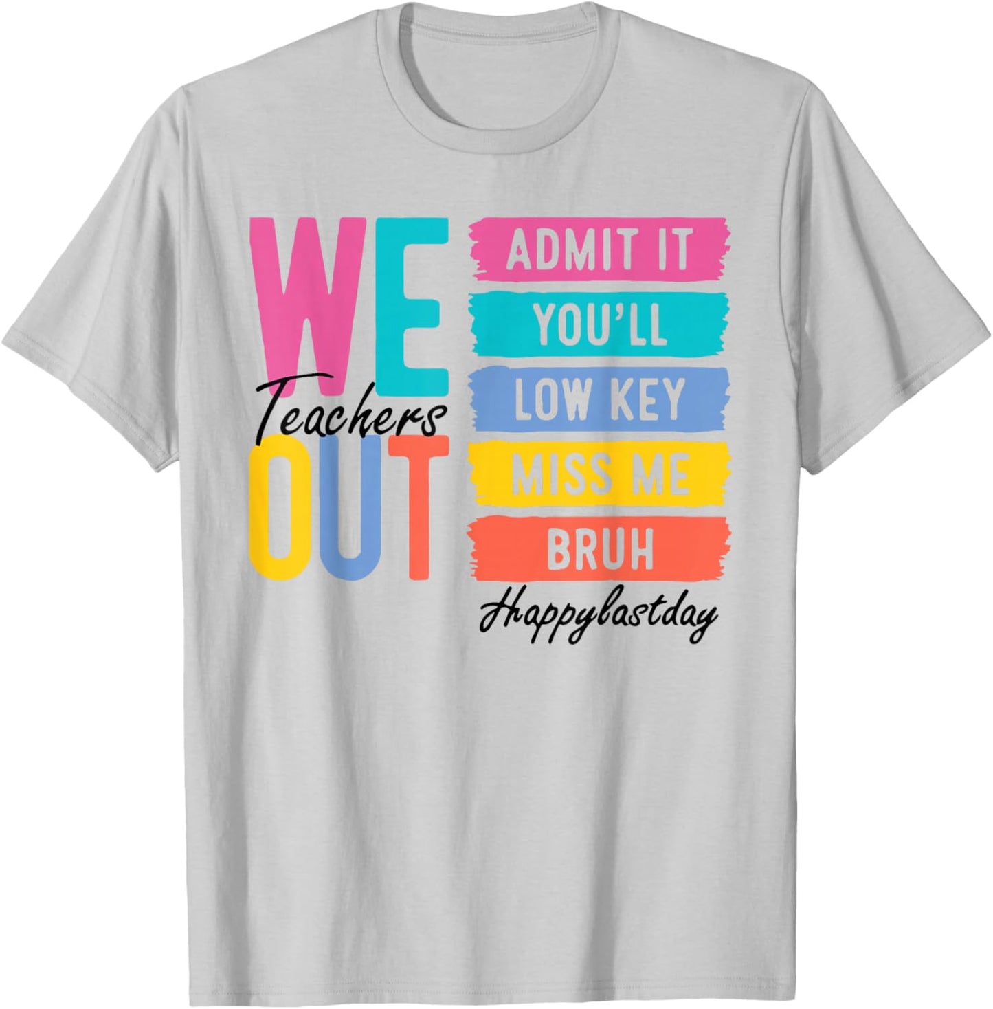 We Out Teacher Admit It You'll Lowkey Miss Me Bruh Last Day T-Shirt - T-Shirt | Ash
