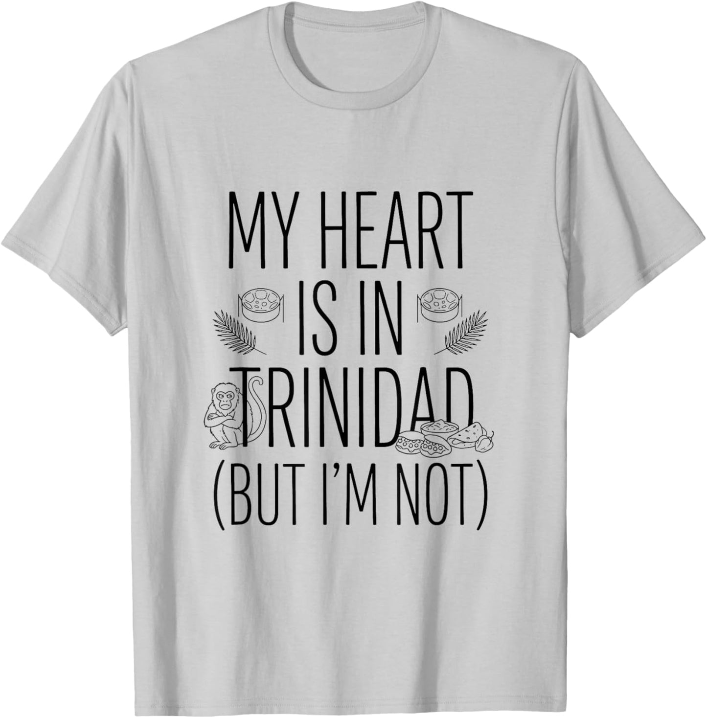 My Heart is in Trinidad (But I Am Not) - Trinidadian T-Shirt - T-Shirt | Ash