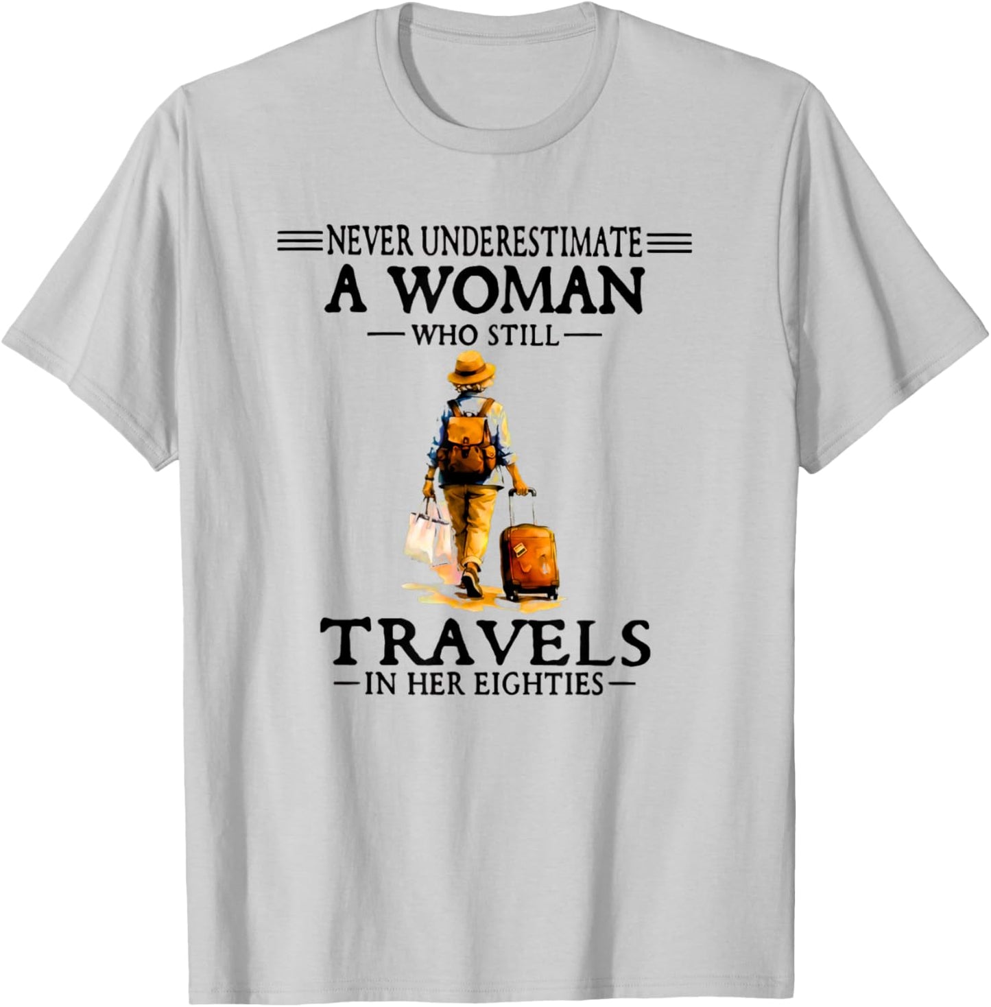 Never Underestimate A Woman Who Still Travels in Her 80's T-Shirt - T-Shirt | Ash