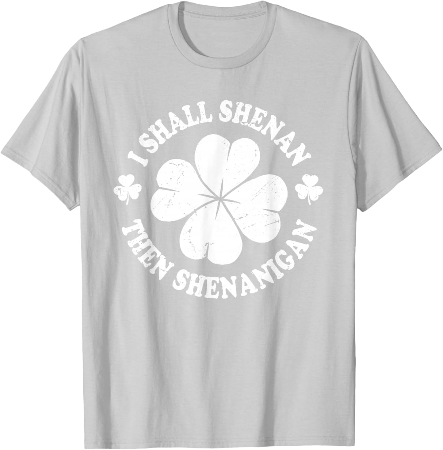 I Shall Shenan Then Shenanigan Funny St Patricks Meme T-Shirt - T-Shirt | Ash