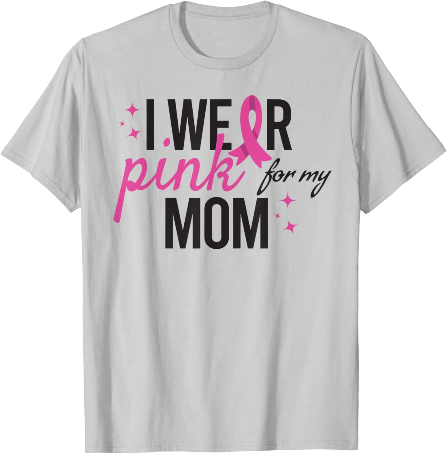 I Wear Pink for My Mom Breast Cancer Awareness T-Shirt - T-Shirt | Ash