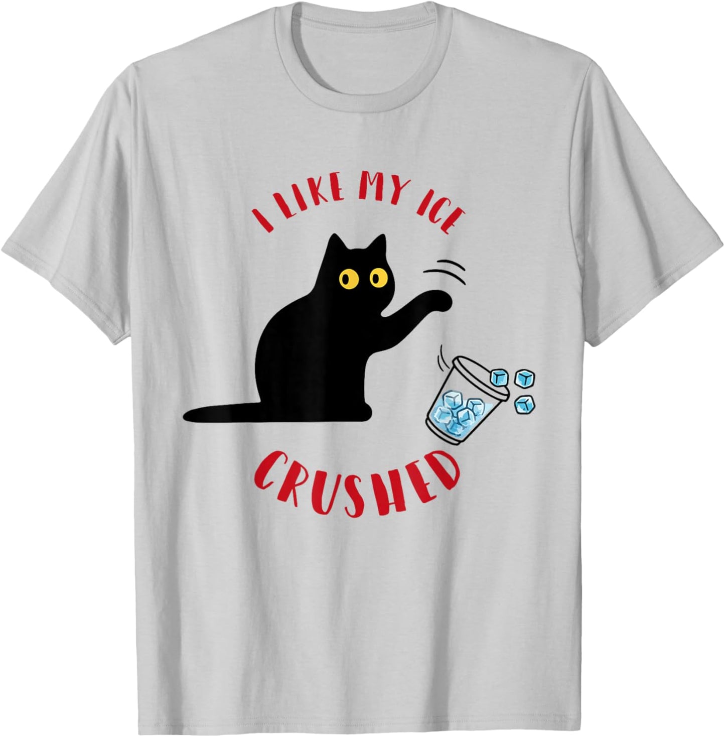I Like My Ice Crushed Funny Cat Knock Over Ice Cup T-Shirt - T-Shirt | Ash