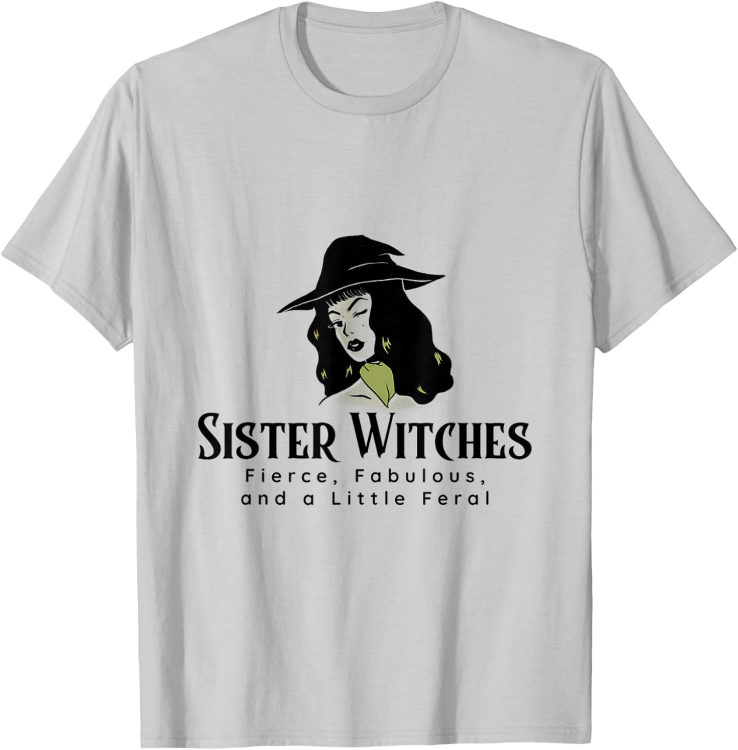 Sister Witches Fierce, Fabulous, and a Little Feral T-Shirt - T-Shirt | Ash